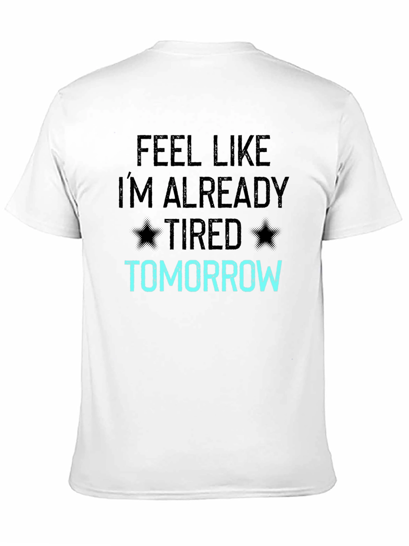 Funny Feel Like Im Already Tired Tomorrow T-Shirt