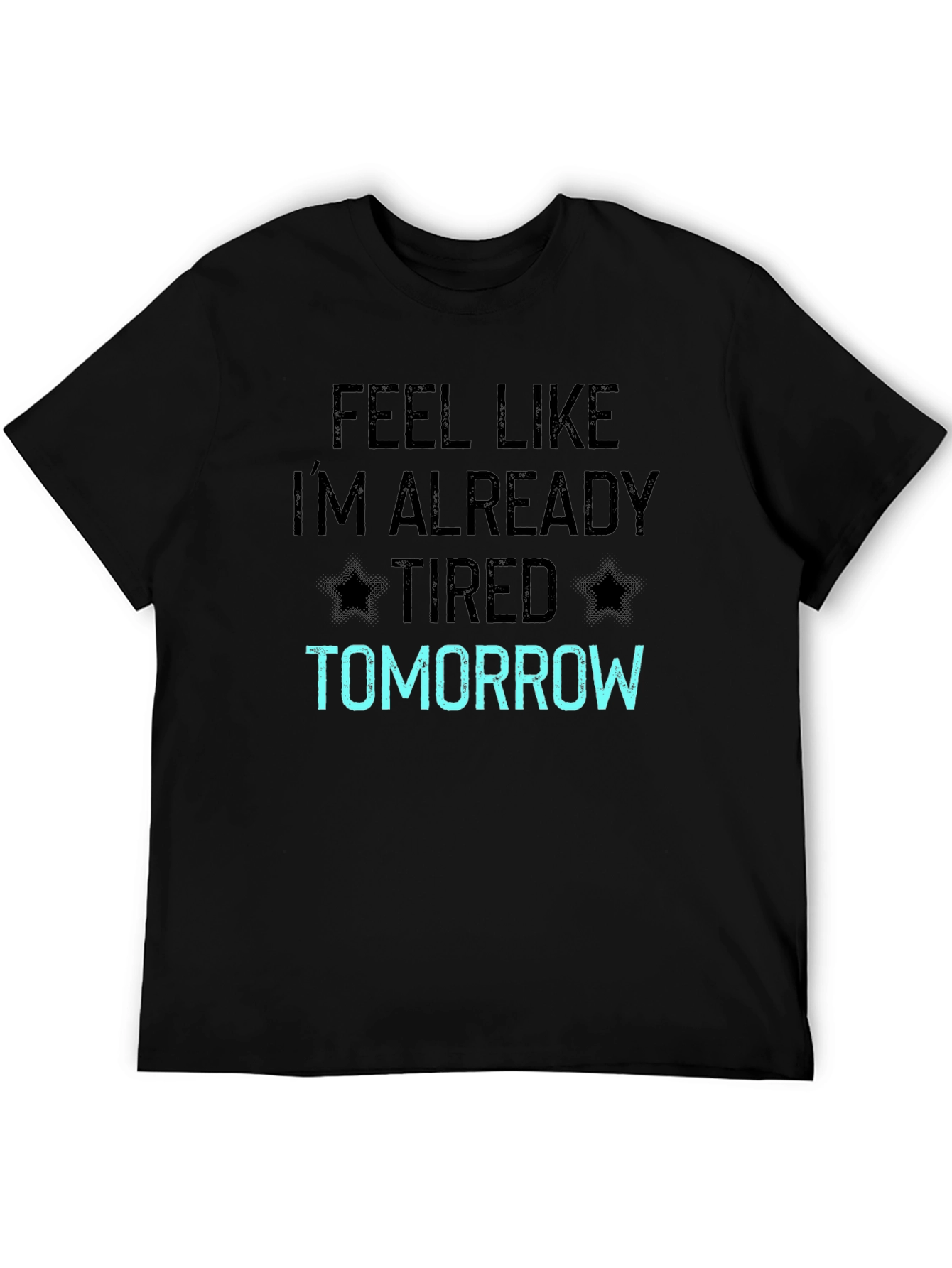 Funny Feel Like Im Already Tired Tomorrow T-Shirt