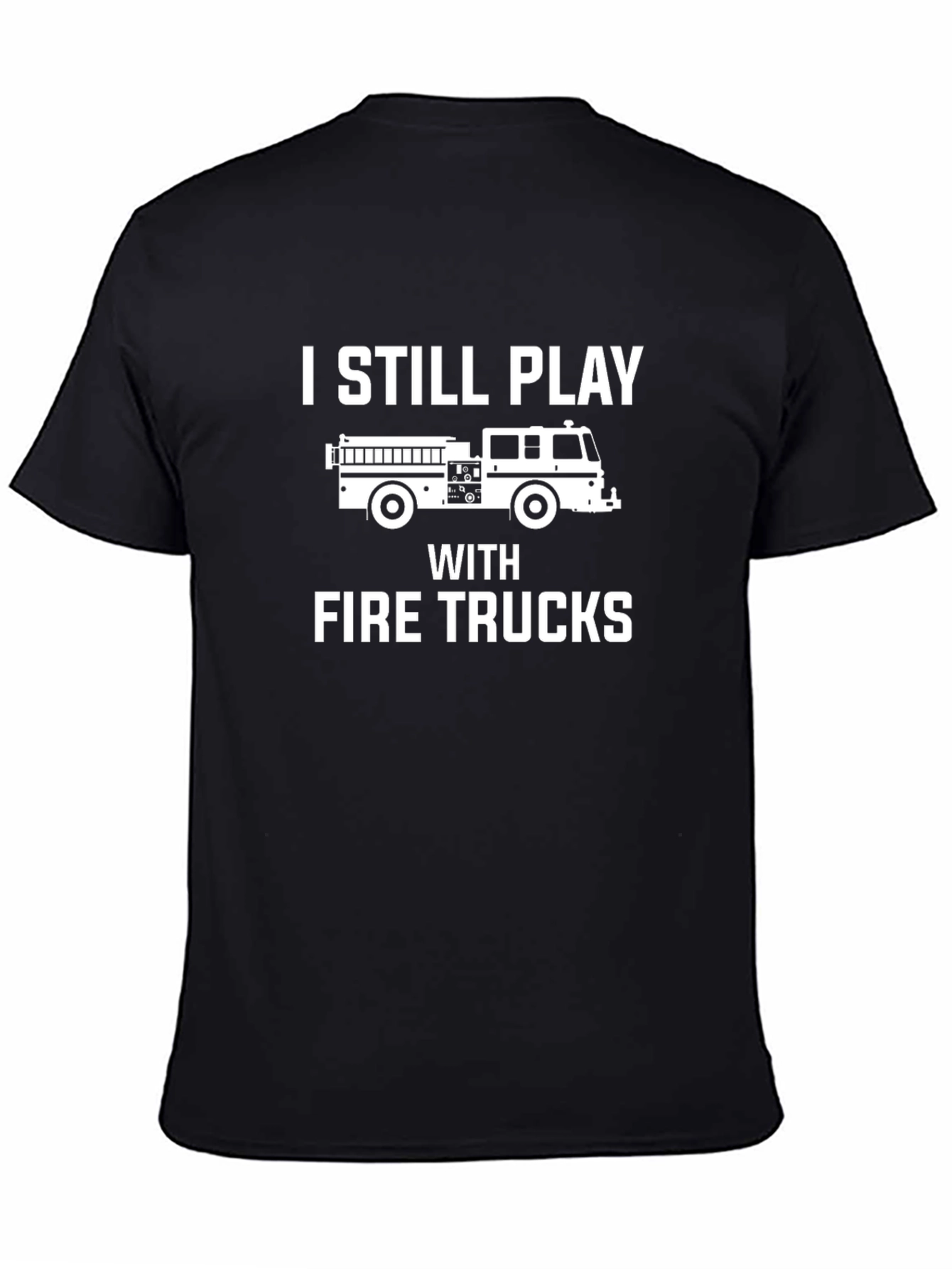 Fire Truck T-Shirt - I Still Play
