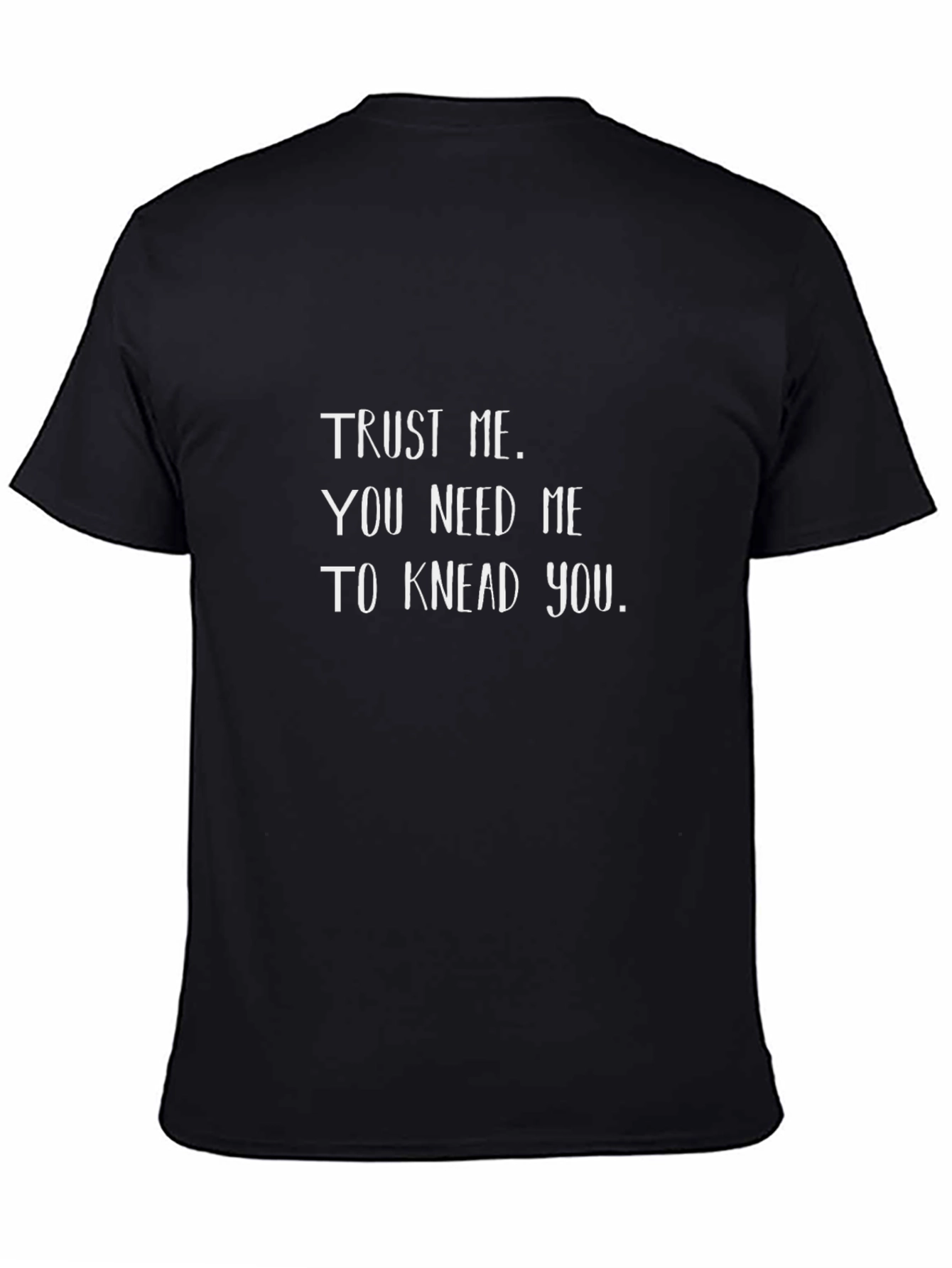 Trust Me You Need Me T-Shirt