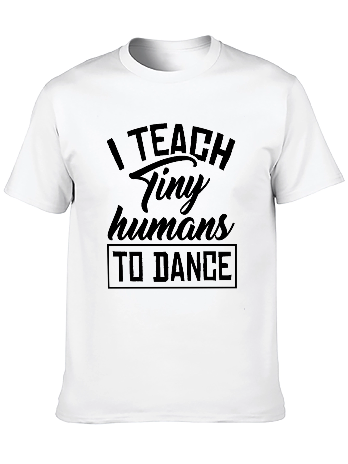 I Teach Tiny Humans To Dance Black T-Shirt