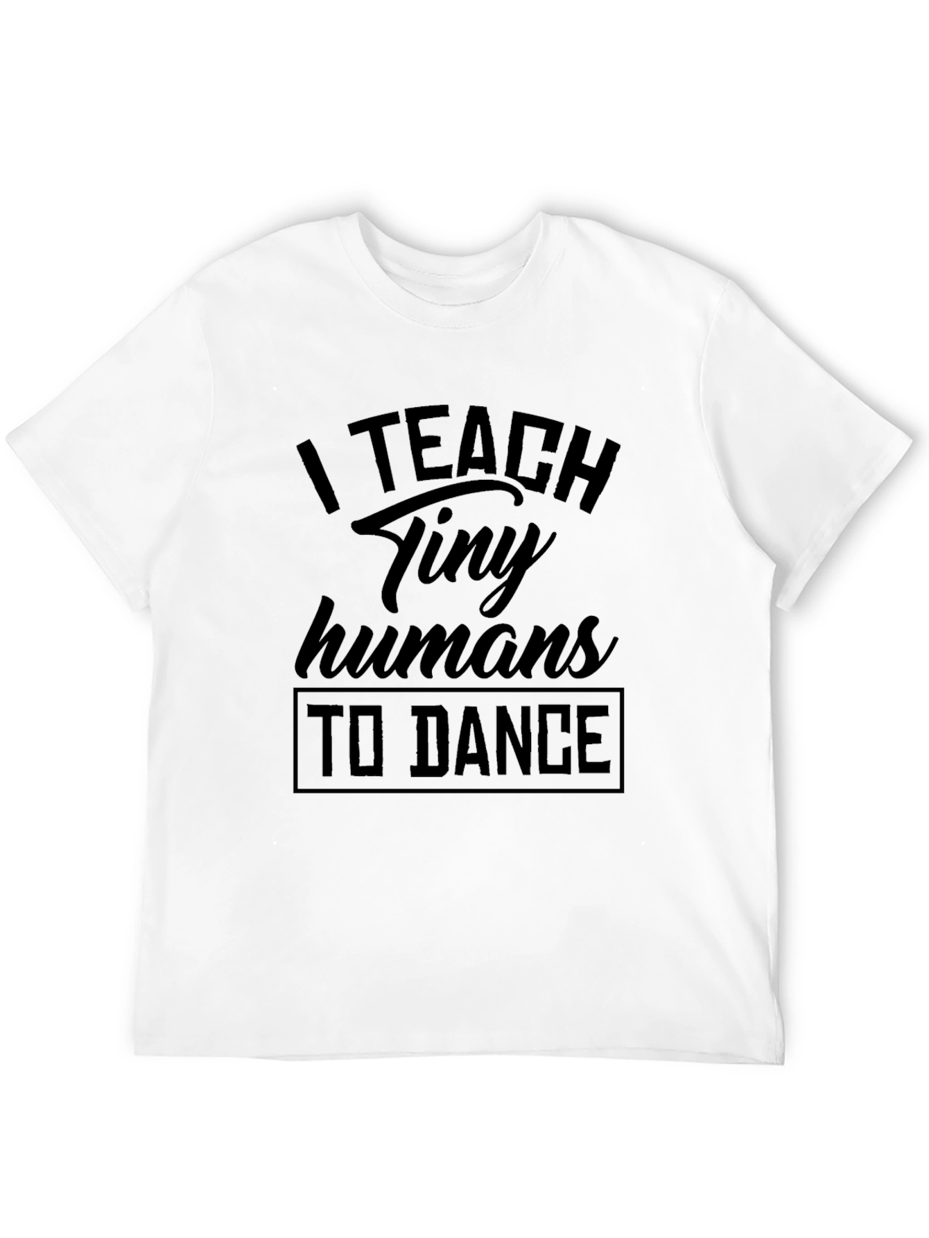 I Teach Tiny Humans To Dance Black T-Shirt