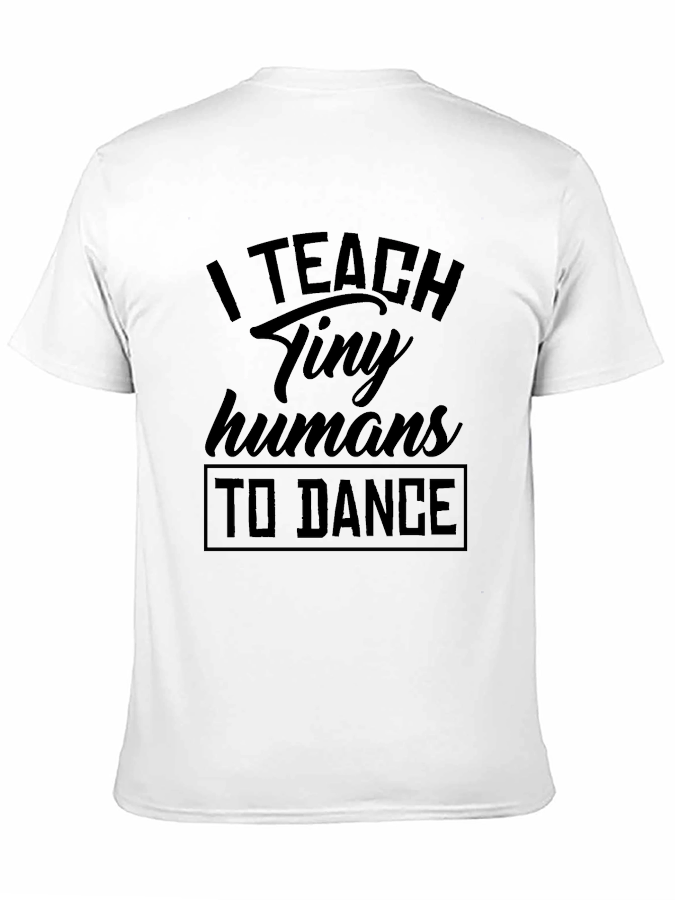 I Teach Tiny Humans To Dance Black T-Shirt