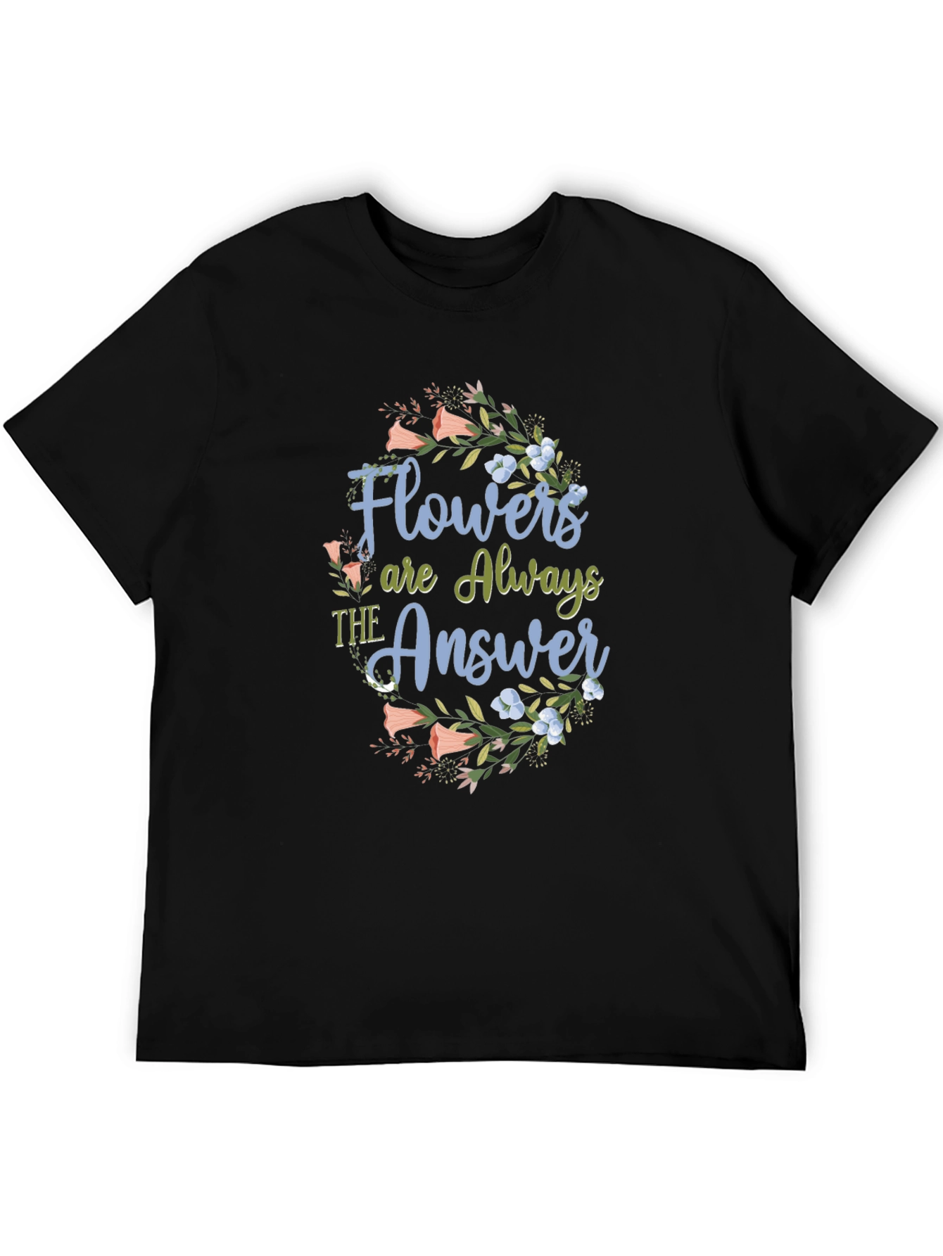 Flowers are Always The Answer Black T-Shirt