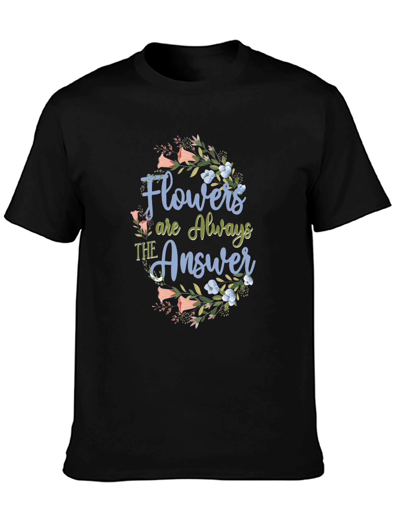 Flowers are Always The Answer Black T-Shirt