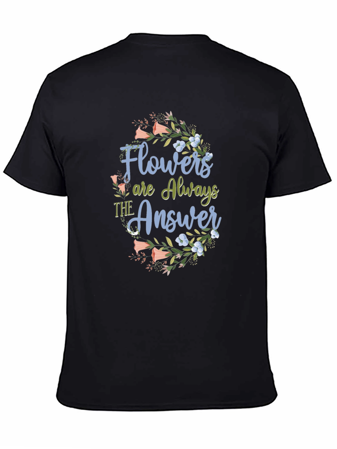 Flowers are Always The Answer Black T-Shirt