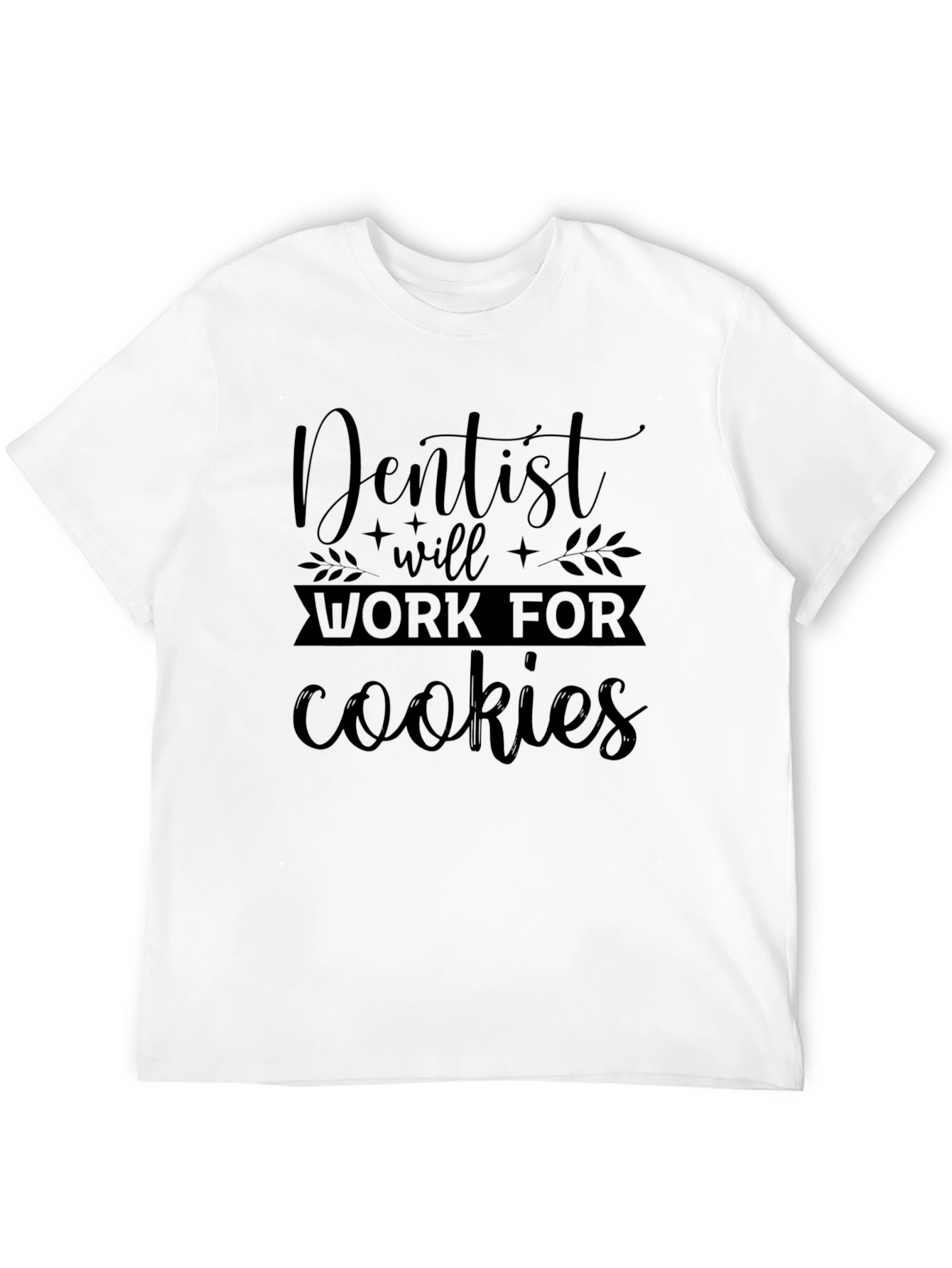 Dentist Will Work For Cookies Black T-Shirt