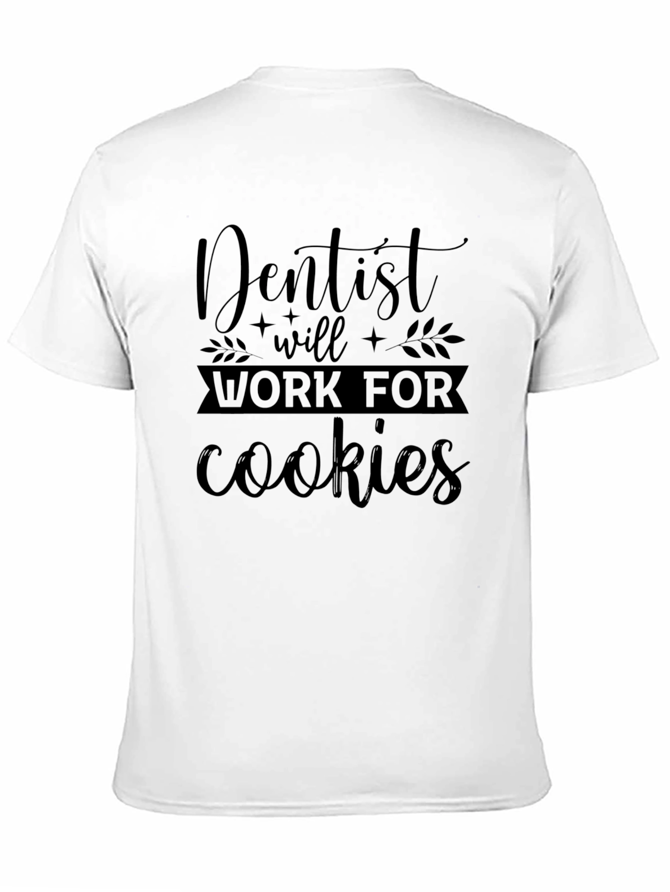 Dentist Will Work For Cookies Black T-Shirt