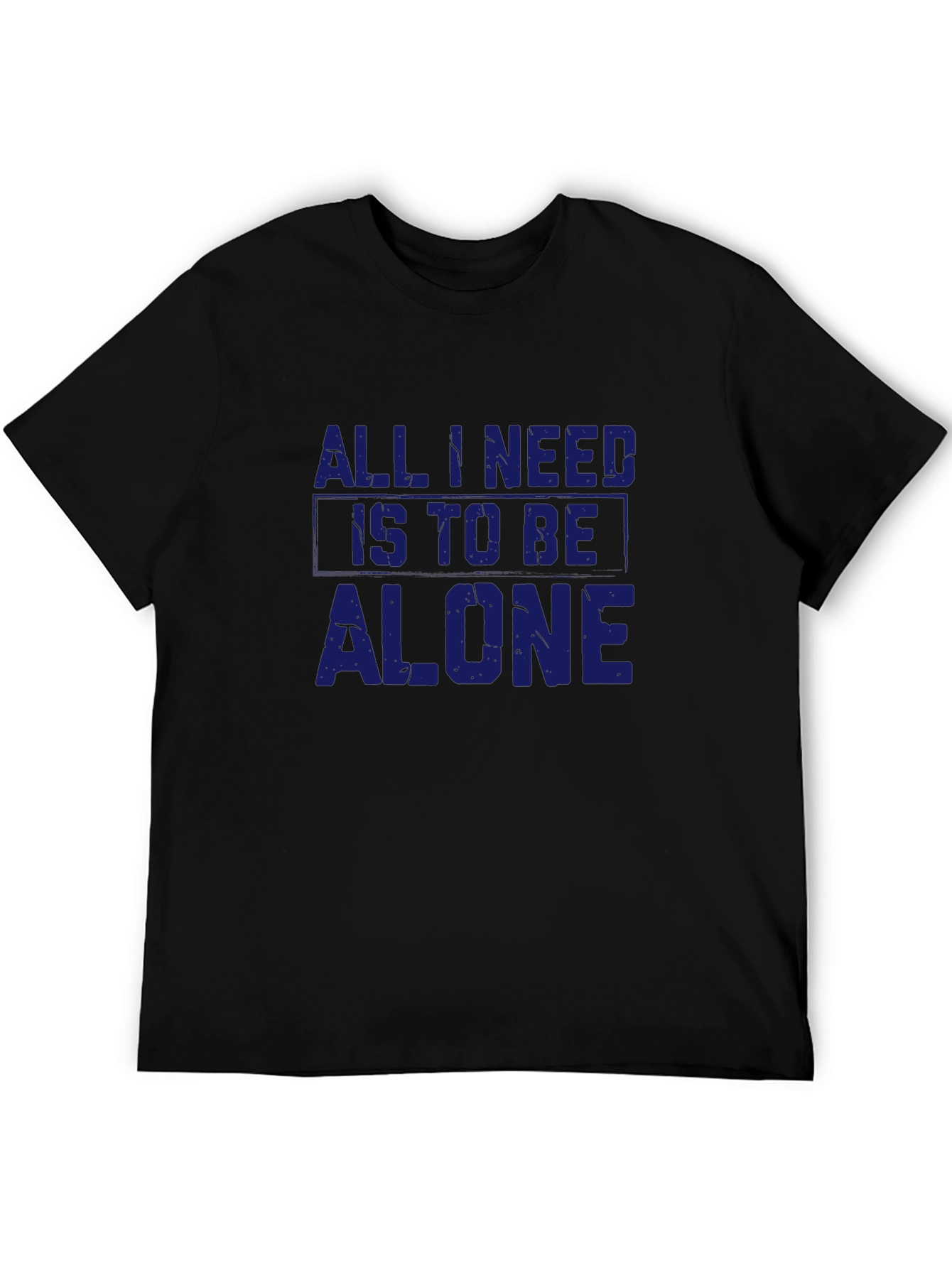 All I Need Is To Be Alone T-Shirt