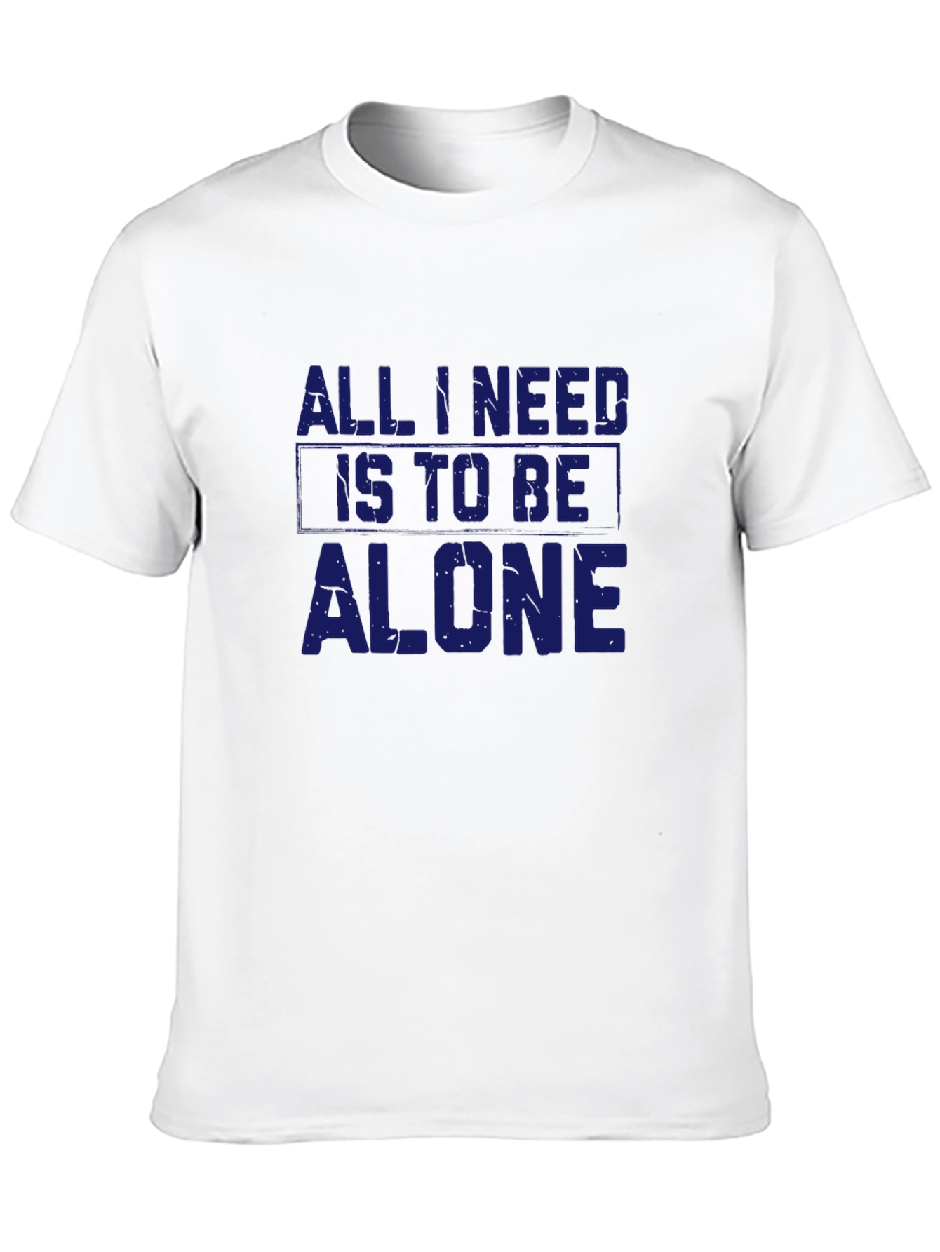 All I Need Is To Be Alone T-Shirt