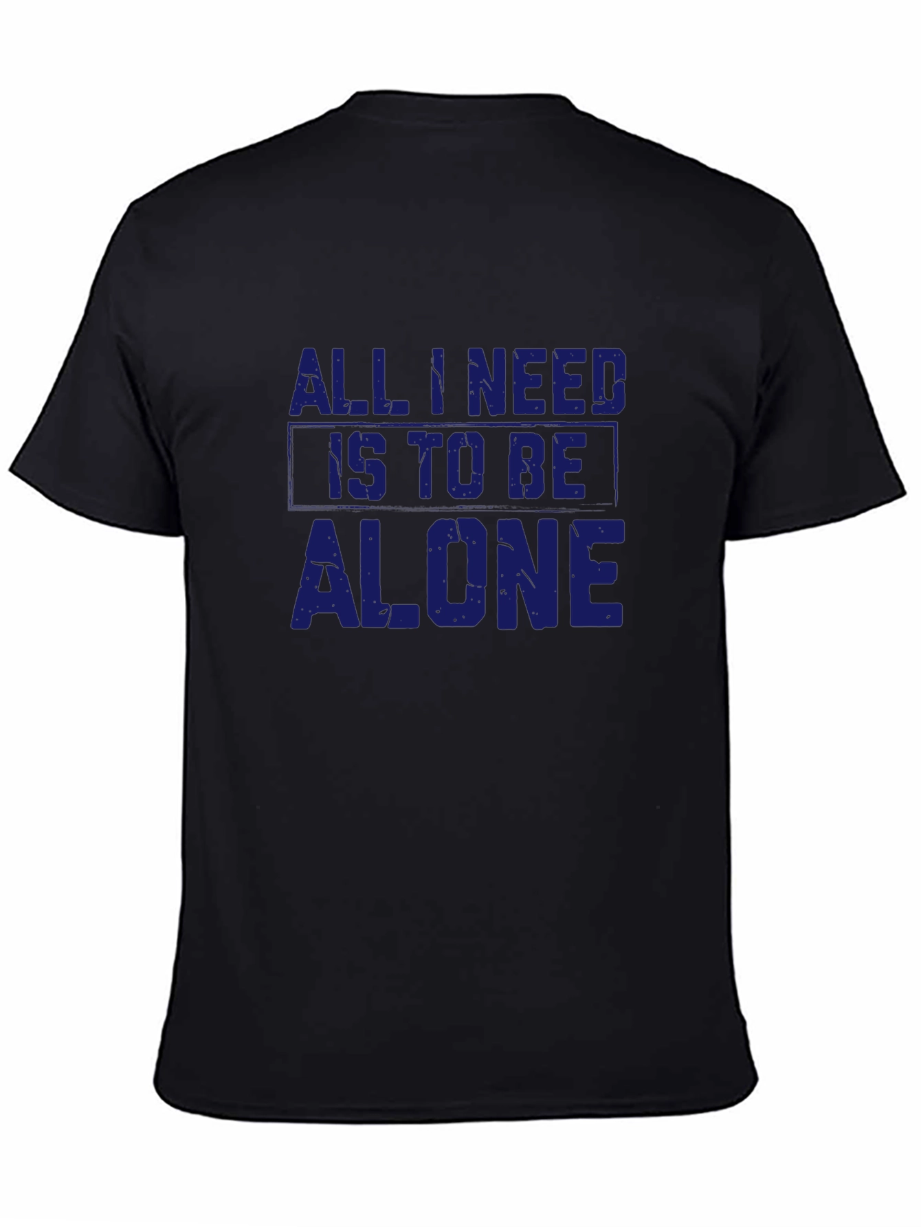 All I Need Is To Be Alone T-Shirt