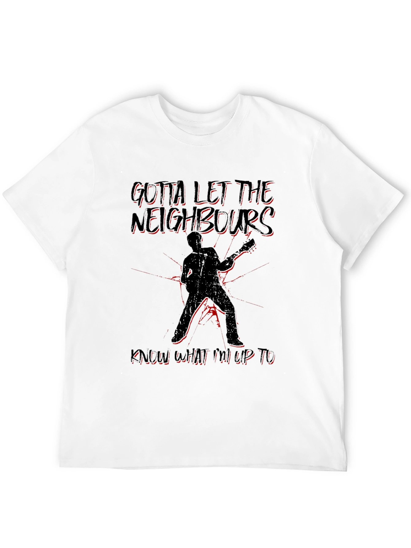 Gotta Let the Neighbors Know T-Shirt