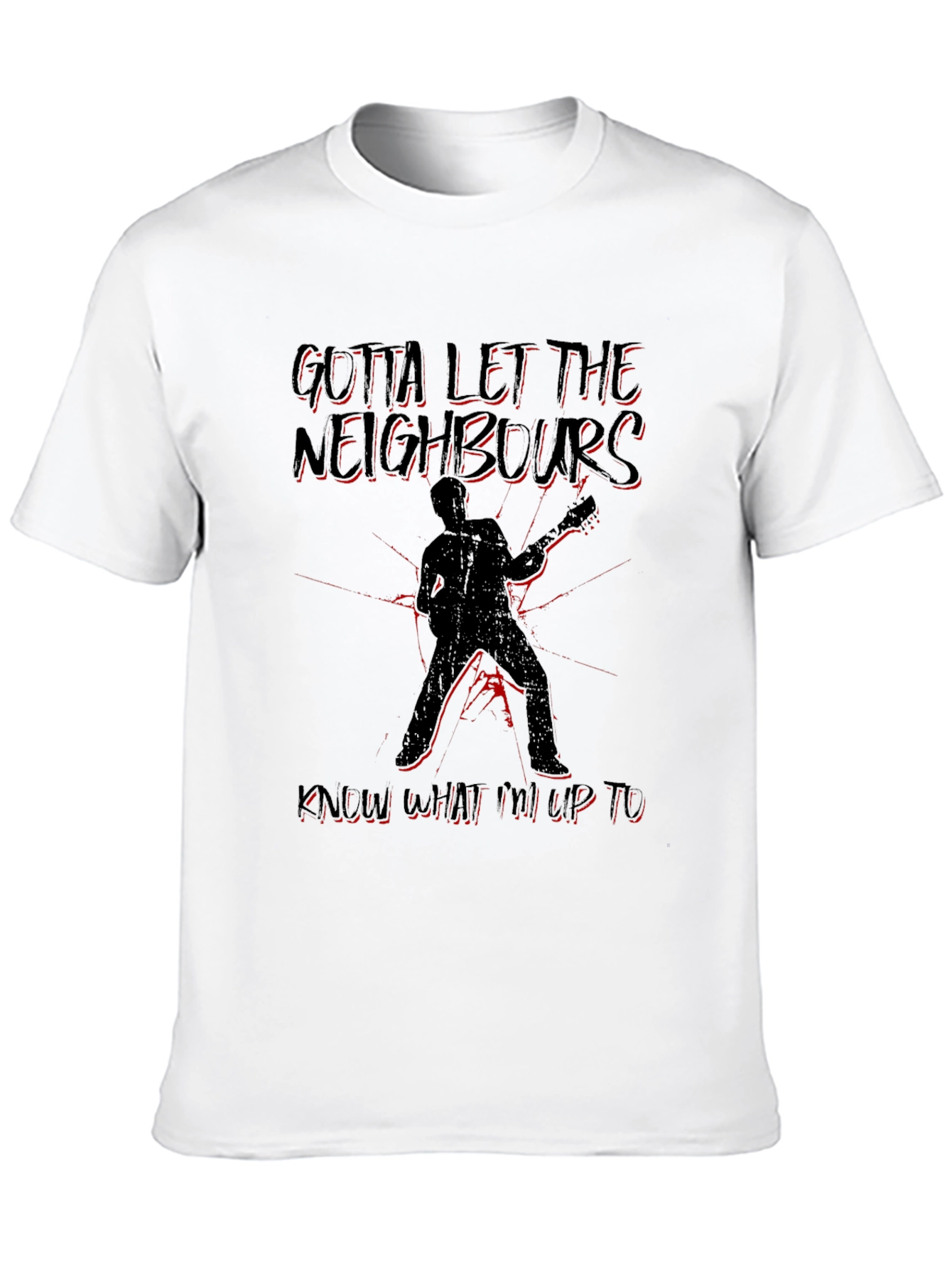 Gotta Let the Neighbors Know T-Shirt