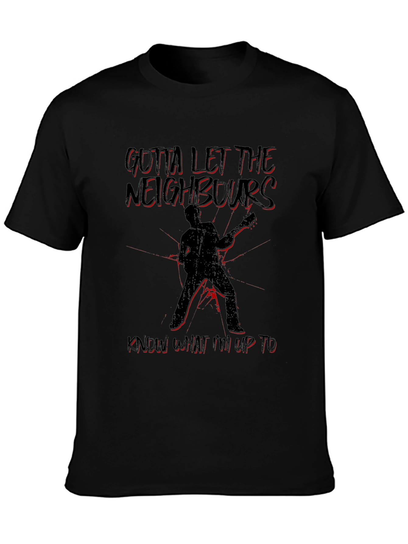 Gotta Let the Neighbors Know T-Shirt
