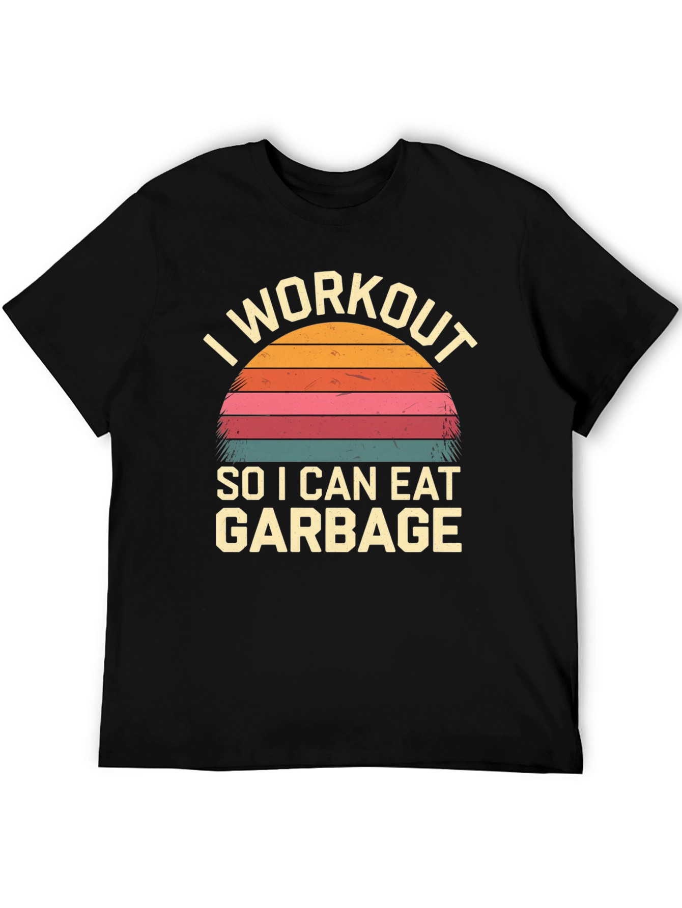 I Workout To Eat Garbage T-Shirt