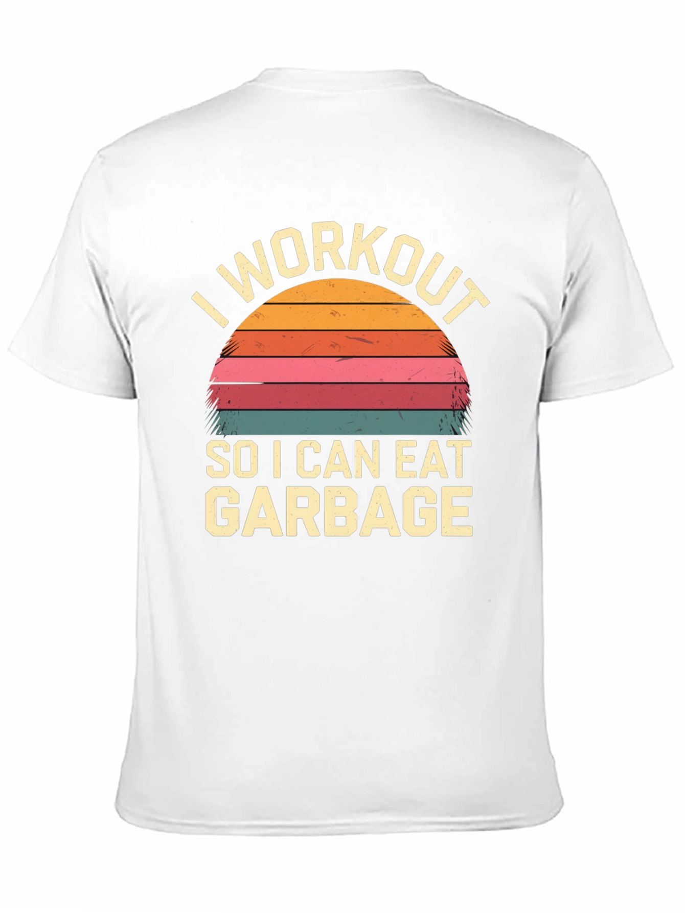 I Workout To Eat Garbage T-Shirt