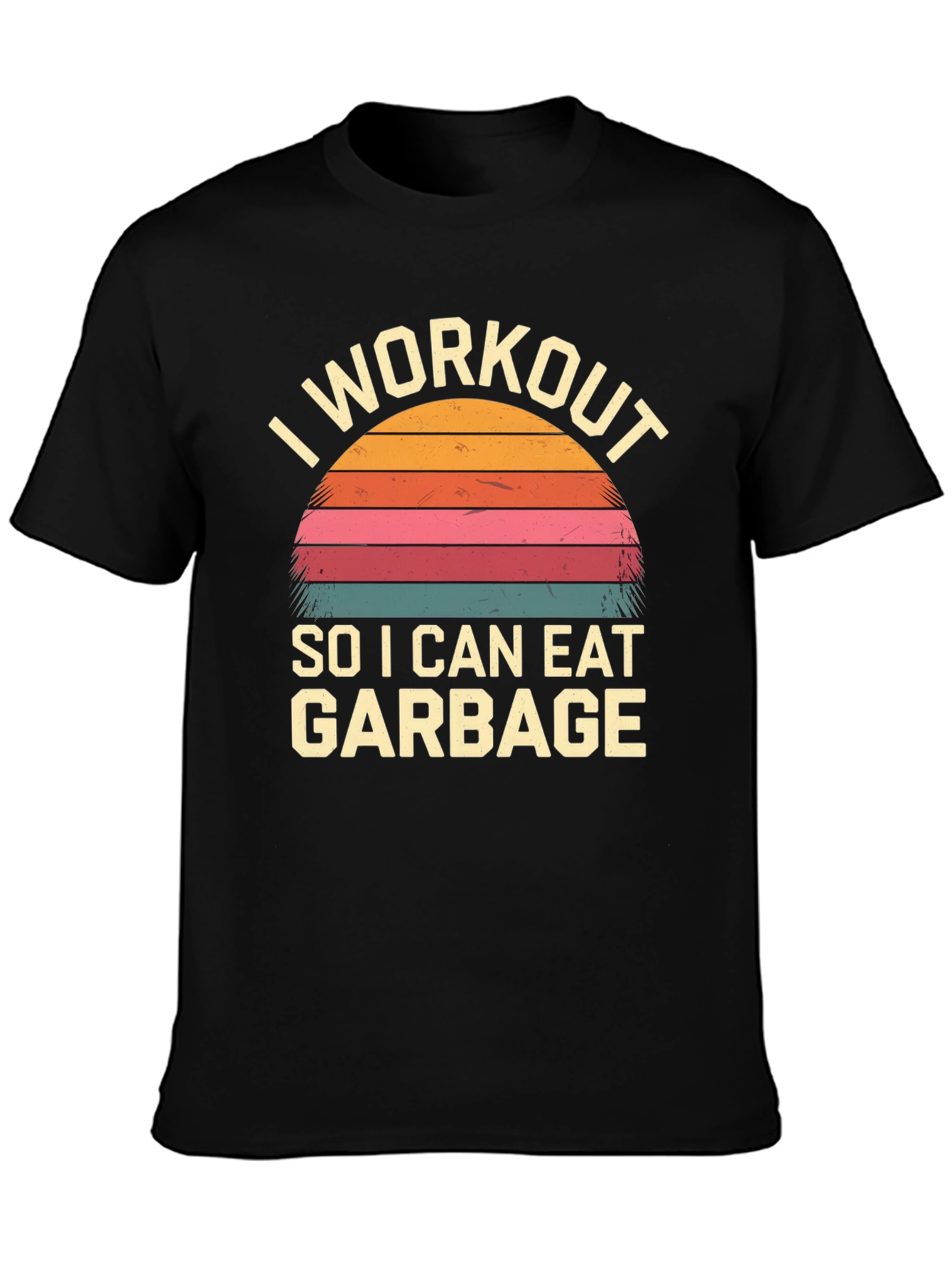 I Workout To Eat Garbage T-Shirt