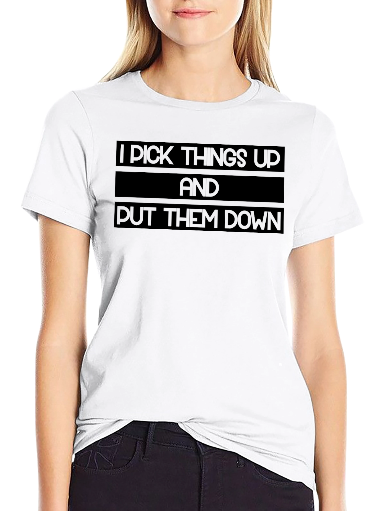 I Pick Things Up and Put Them Down T-Shirt