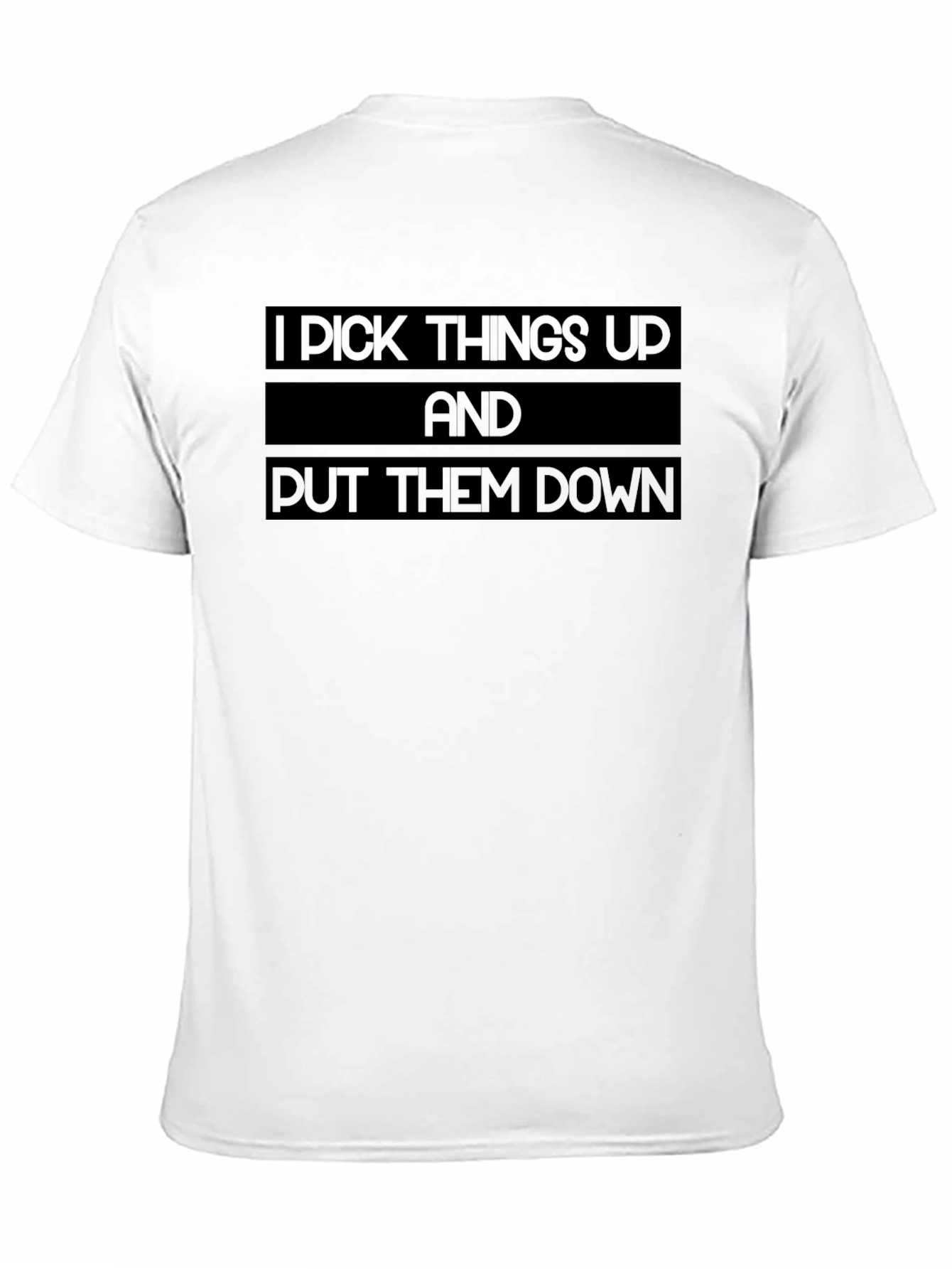 I Pick Things Up and Put Them Down T-Shirt