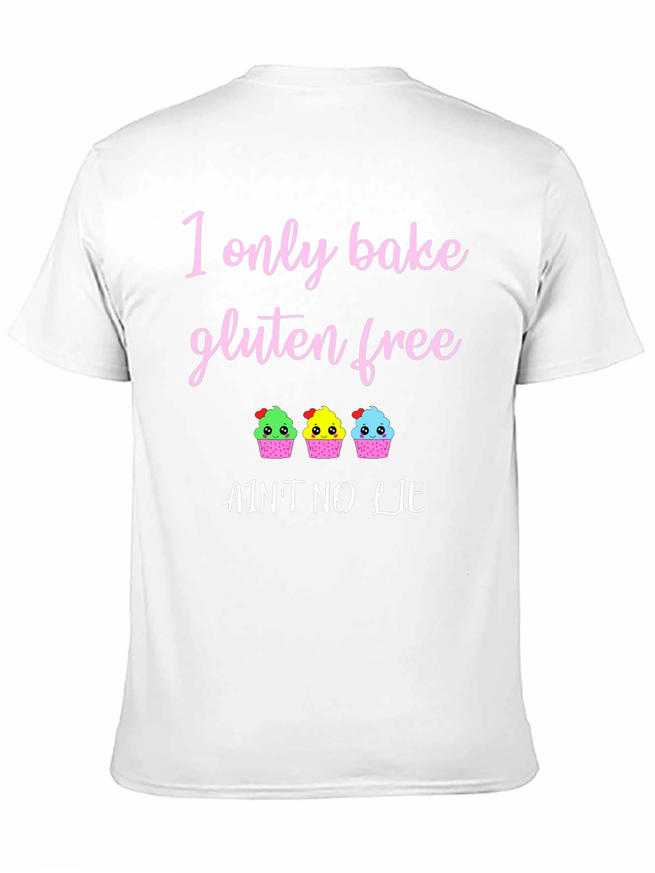Gluten Free Baking T-Shirt - Aint No Lie Cupcakes
