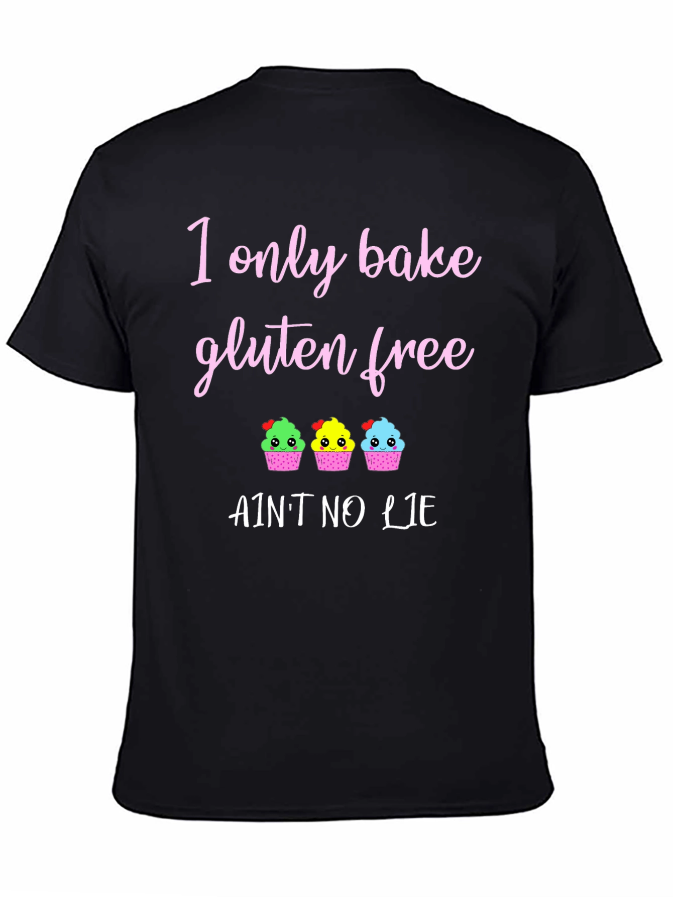Gluten Free Baking T-Shirt - Aint No Lie Cupcakes