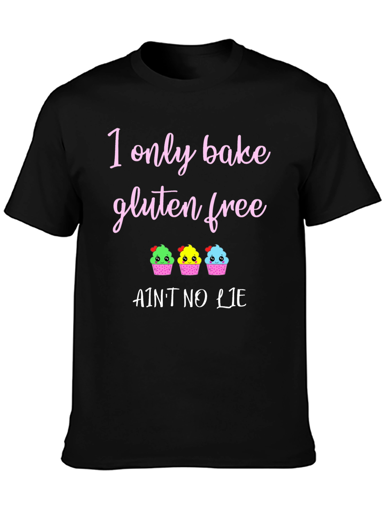 Gluten Free Baking T-Shirt - Aint No Lie Cupcakes