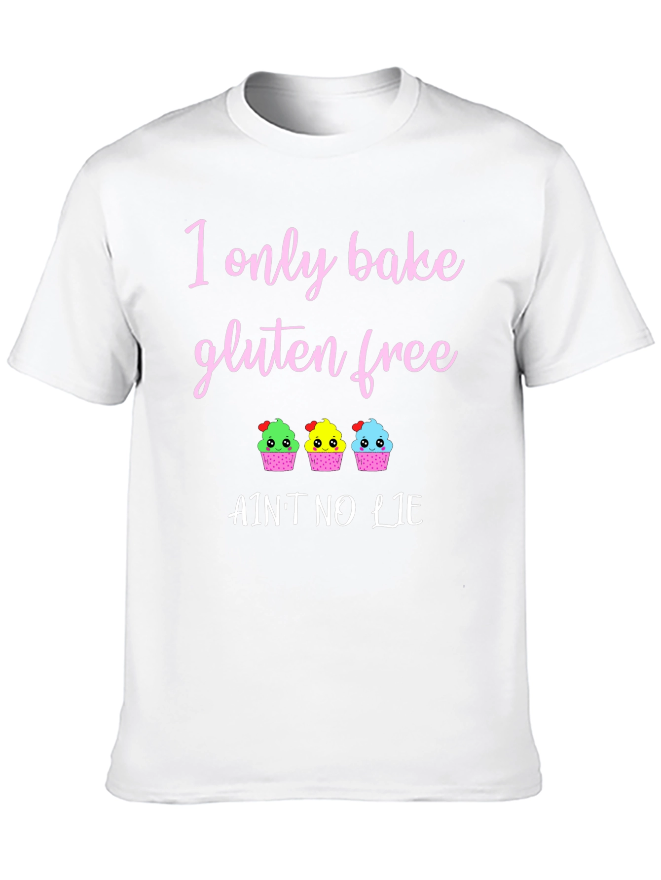 Gluten Free Baking T-Shirt - Aint No Lie Cupcakes
