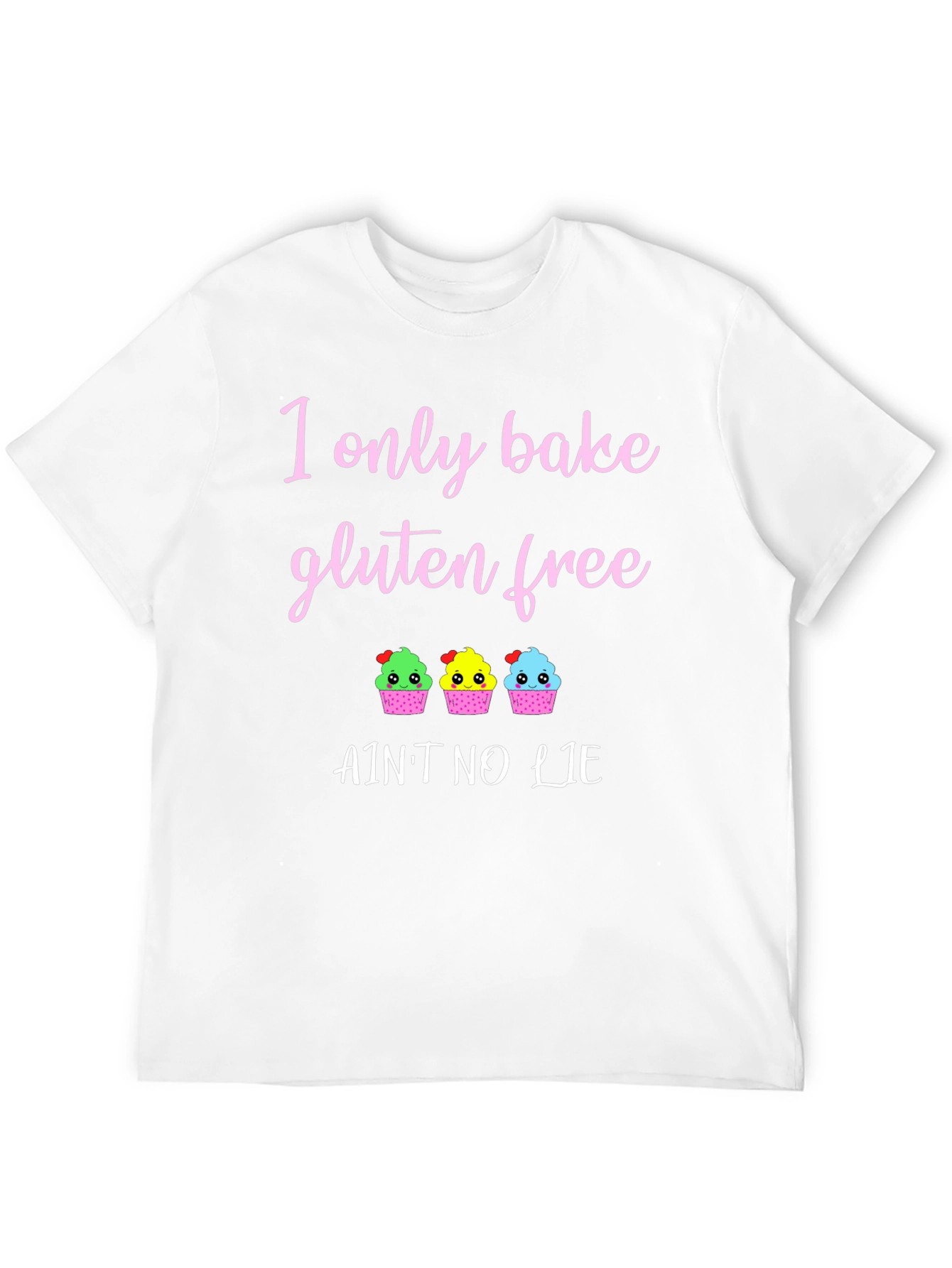 Gluten Free Baking T-Shirt - Aint No Lie Cupcakes