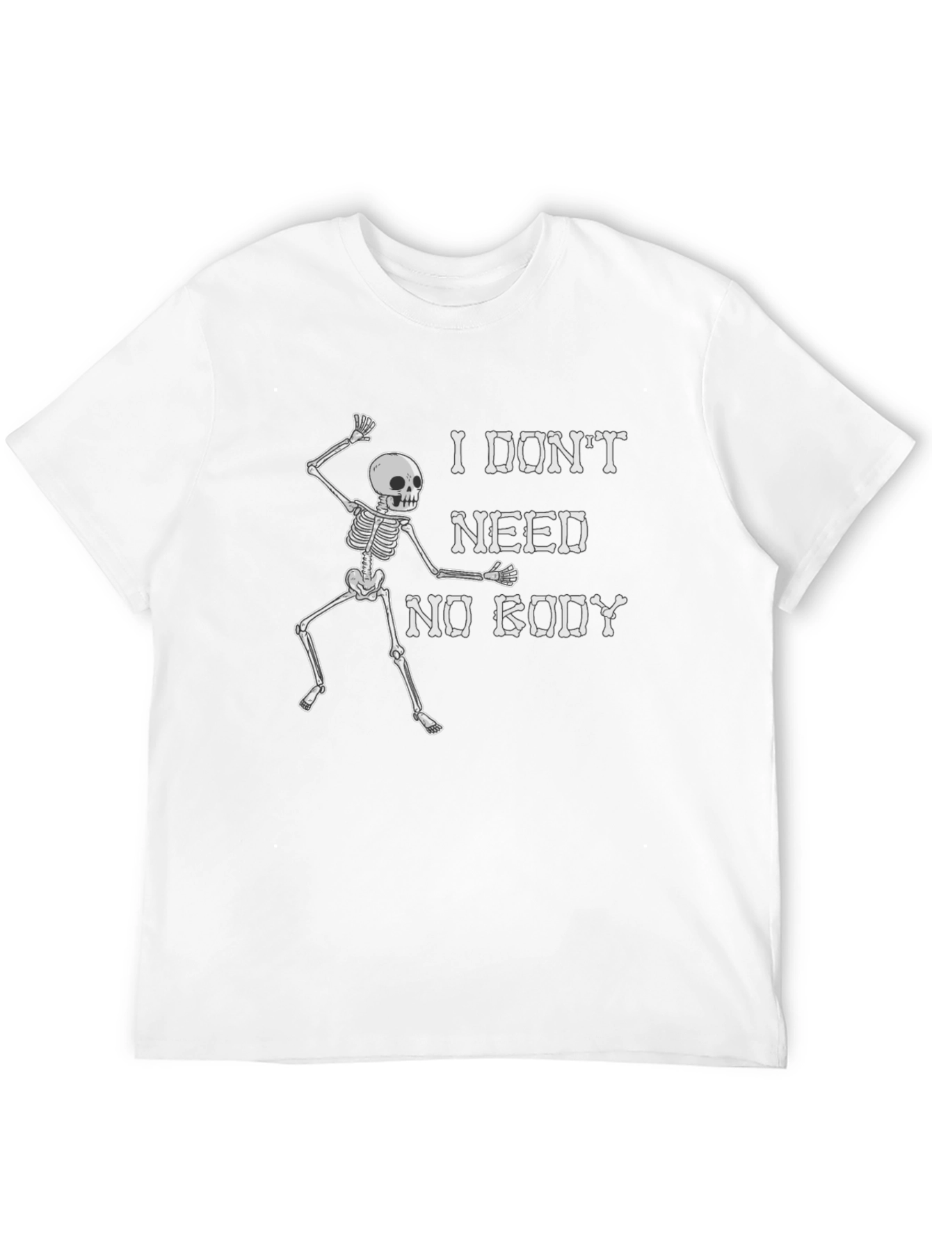 Funny Skeleton Graphic T-Shirt - I Dont Need Nobody