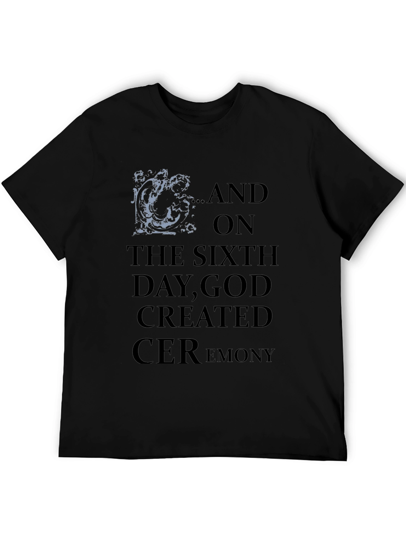Sixth Day God Created Ceremony Tee