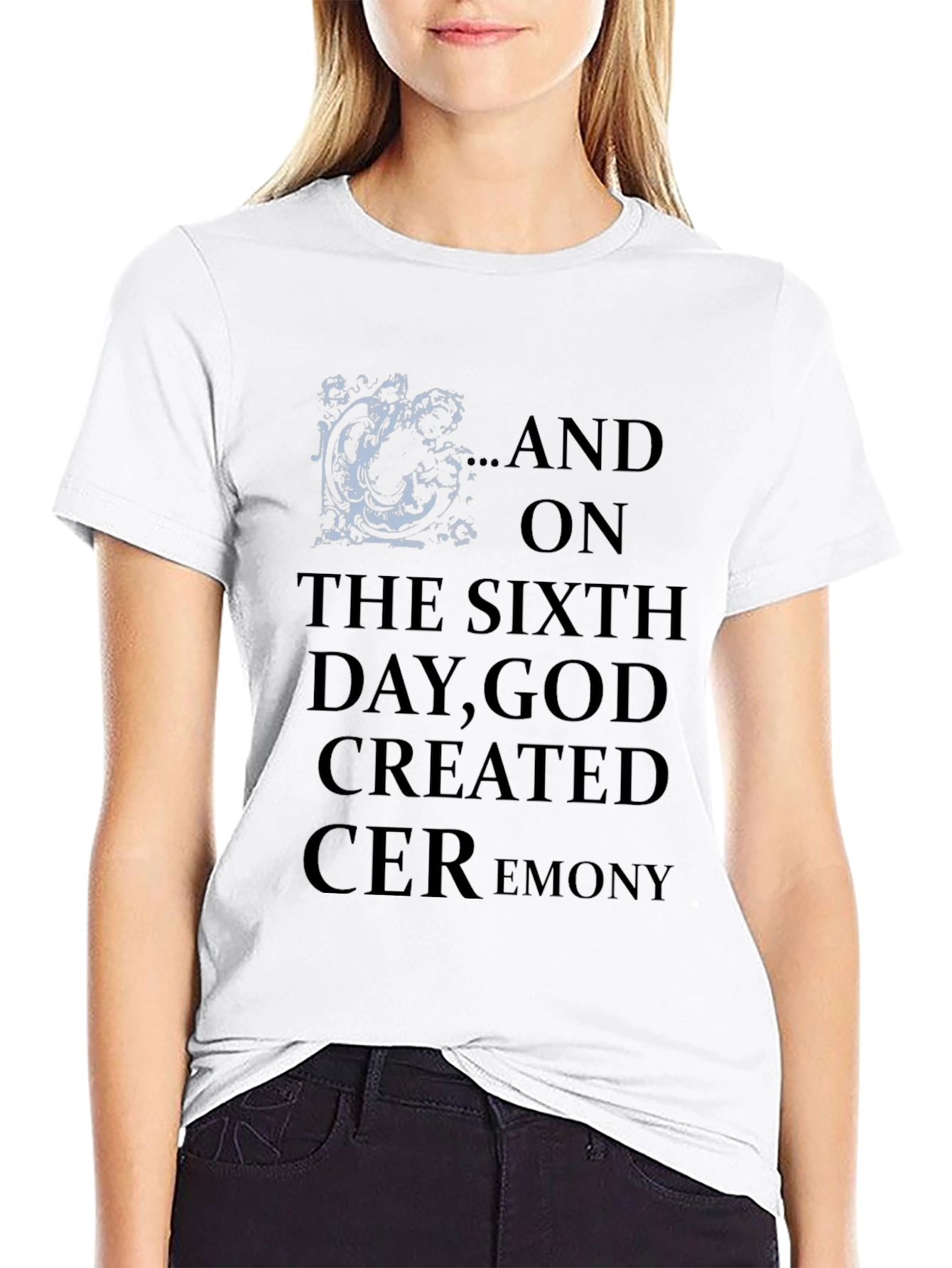 Sixth Day God Created Ceremony Tee