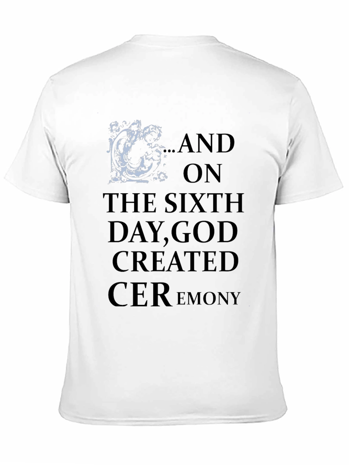 Sixth Day God Created Ceremony Tee