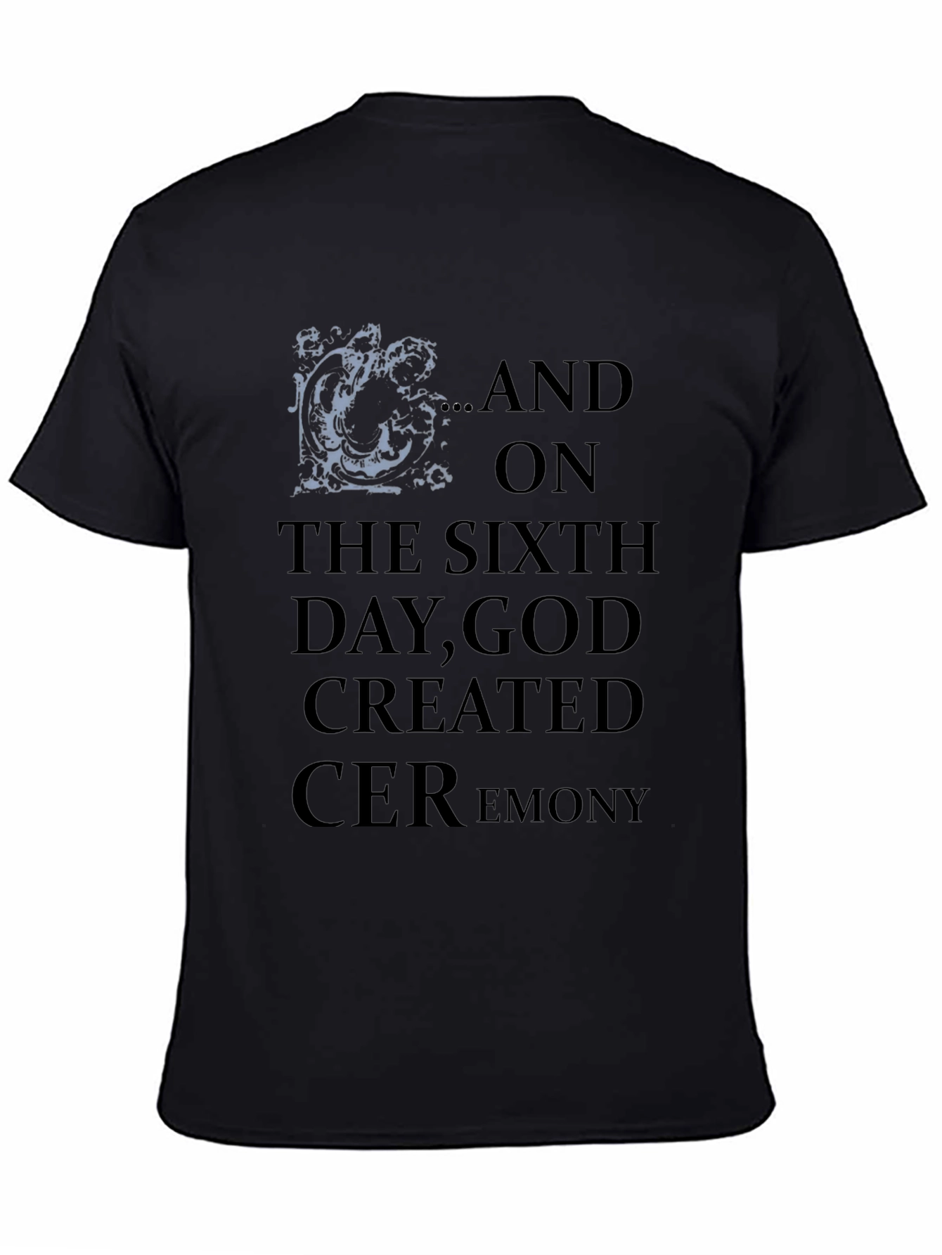 Sixth Day God Created Ceremony Tee