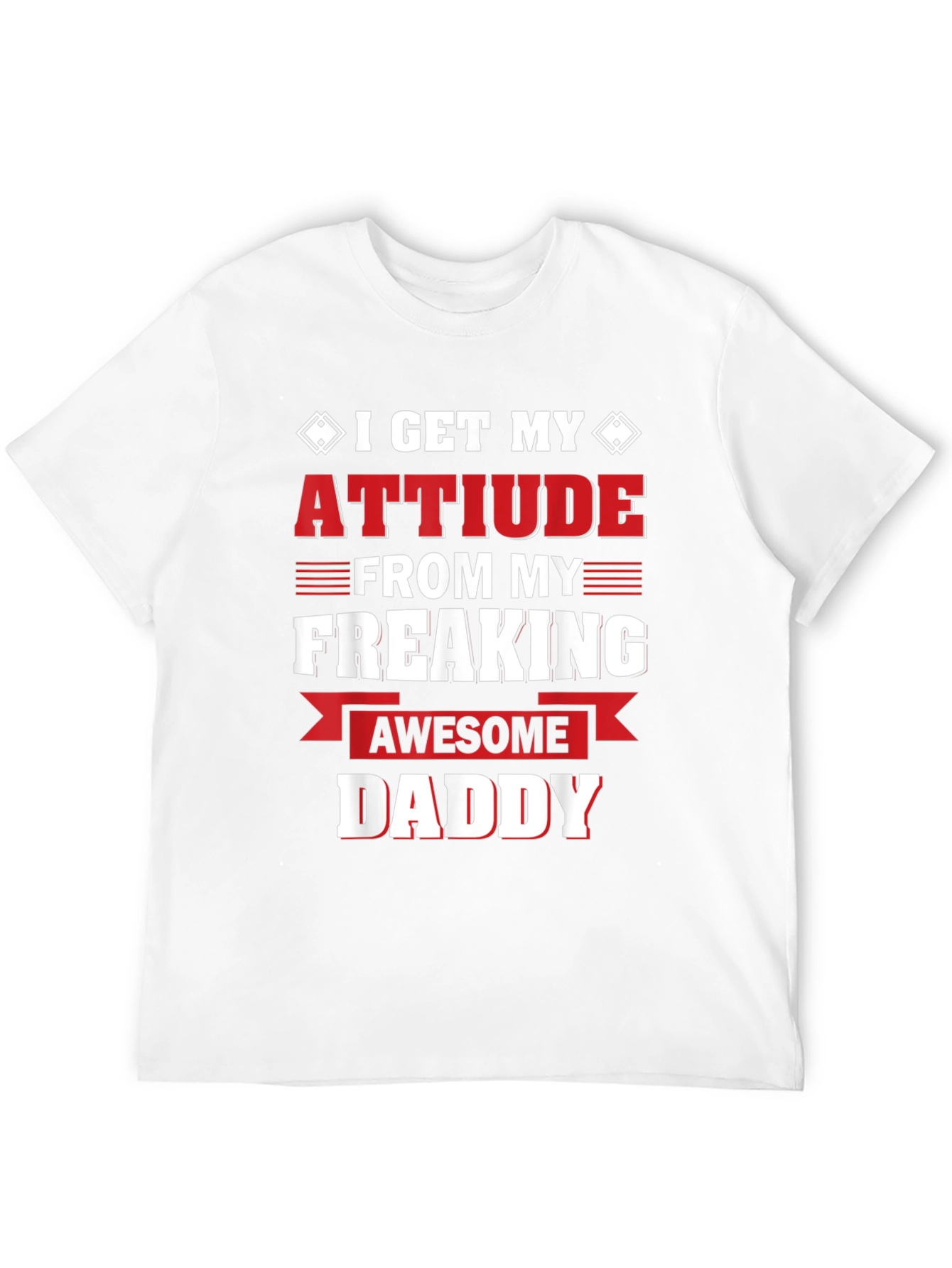 Attitude From My Freaking Awesome Daddy T-Shirt