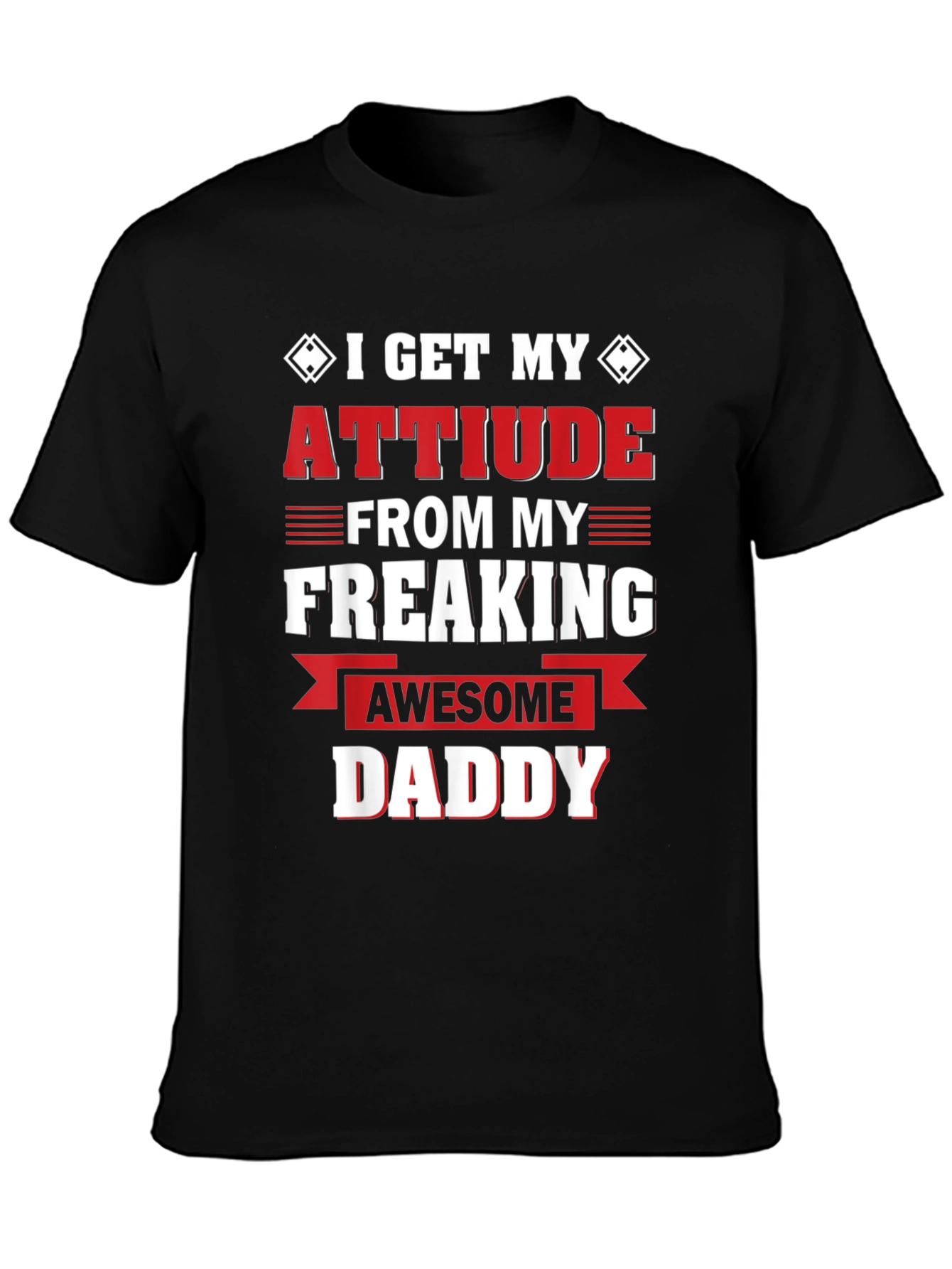 Attitude From My Freaking Awesome Daddy T-Shirt