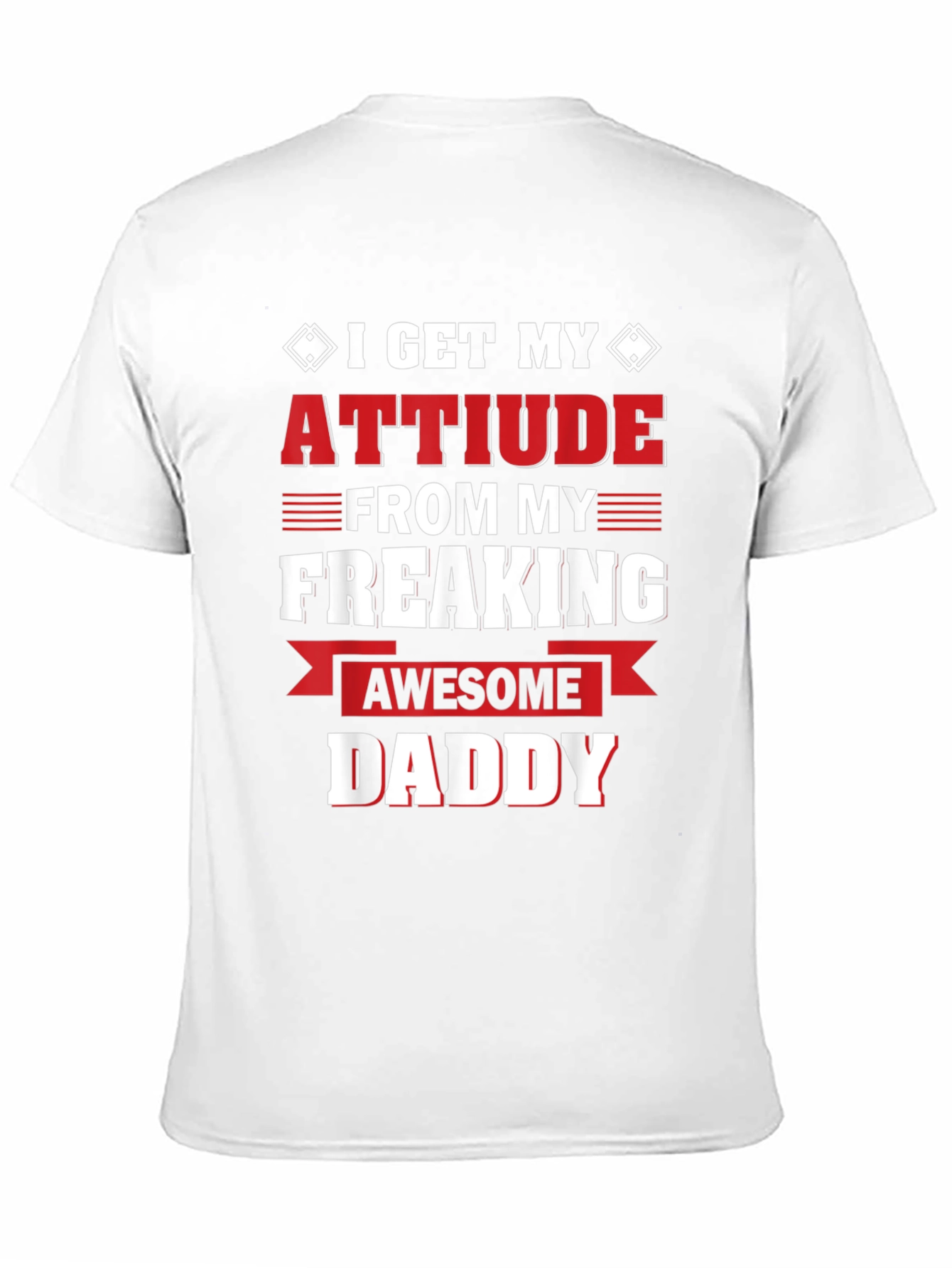 Attitude From My Freaking Awesome Daddy T-Shirt