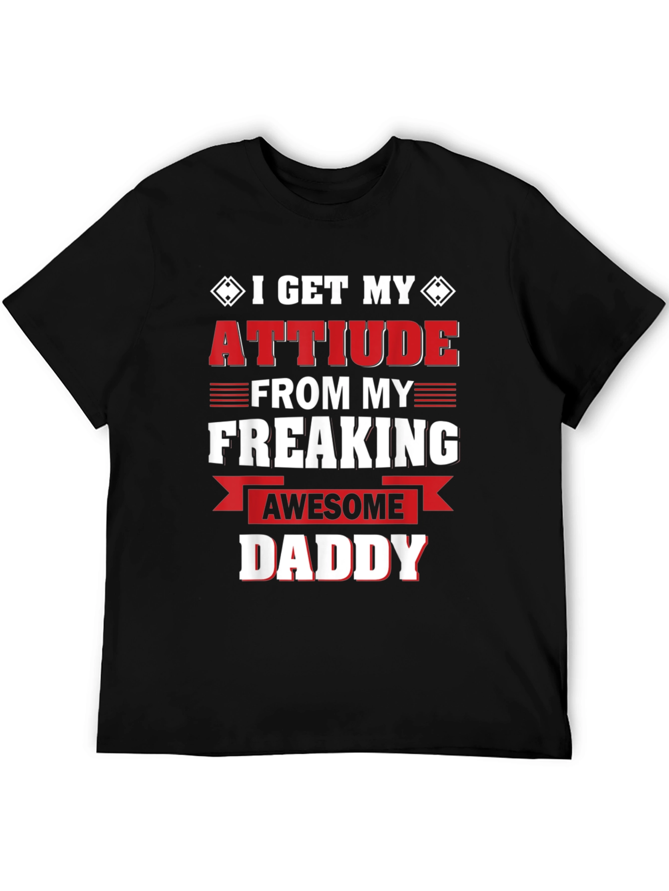 Attitude From My Freaking Awesome Daddy T-Shirt