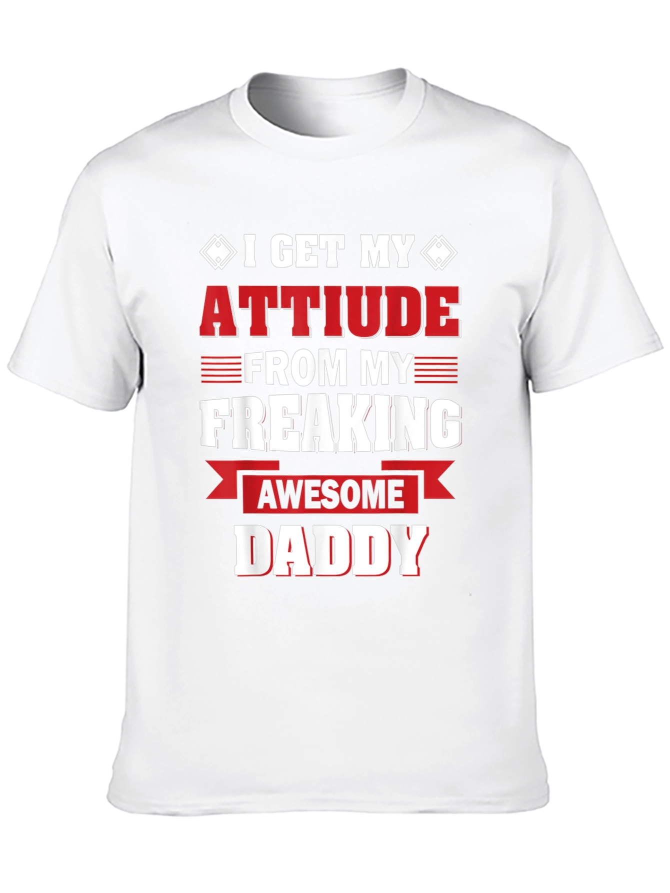 Attitude From My Freaking Awesome Daddy T-Shirt