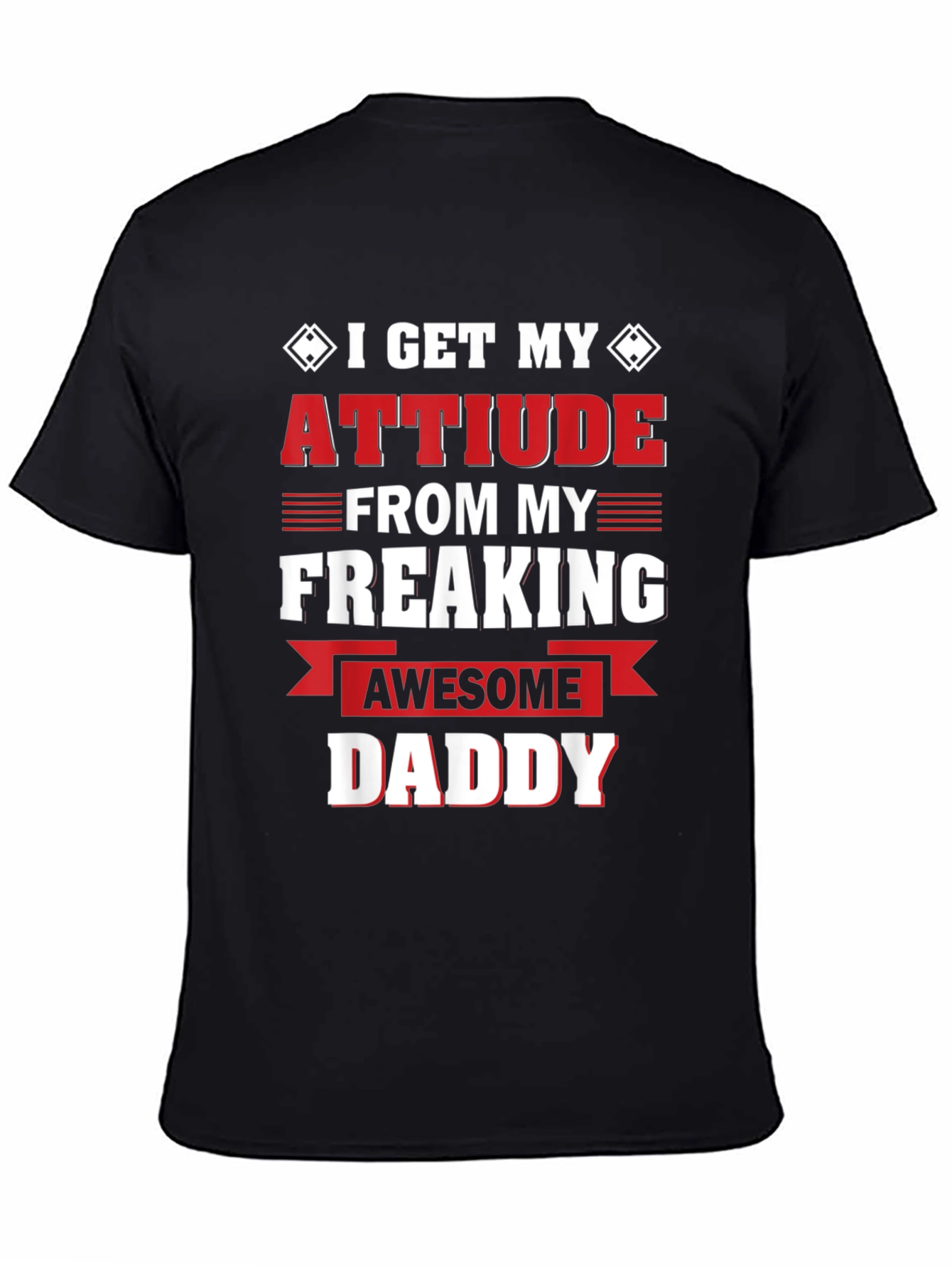 Attitude From My Freaking Awesome Daddy T-Shirt