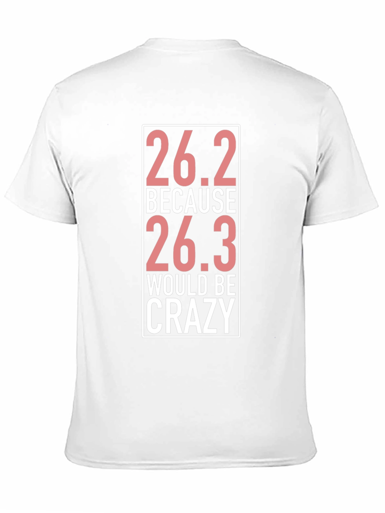 26.2 Because 26.3 Would Be Crazy T-Shirt