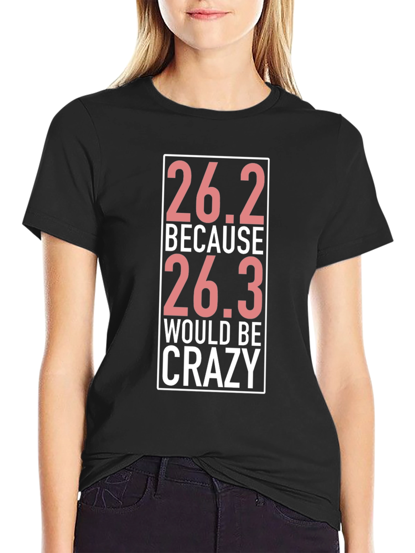 26.2 Because 26.3 Would Be Crazy T-Shirt