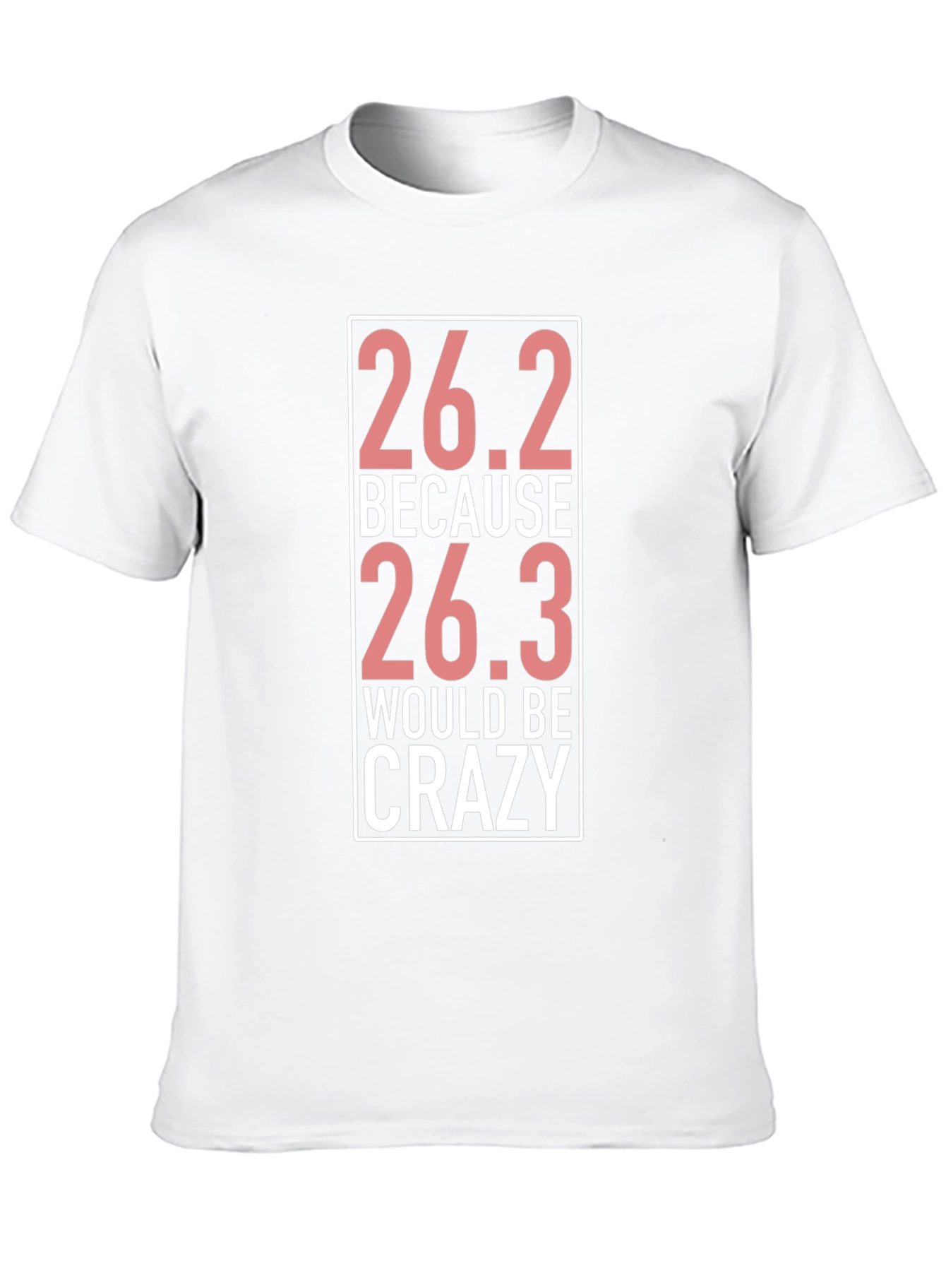 26.2 Because 26.3 Would Be Crazy T-Shirt
