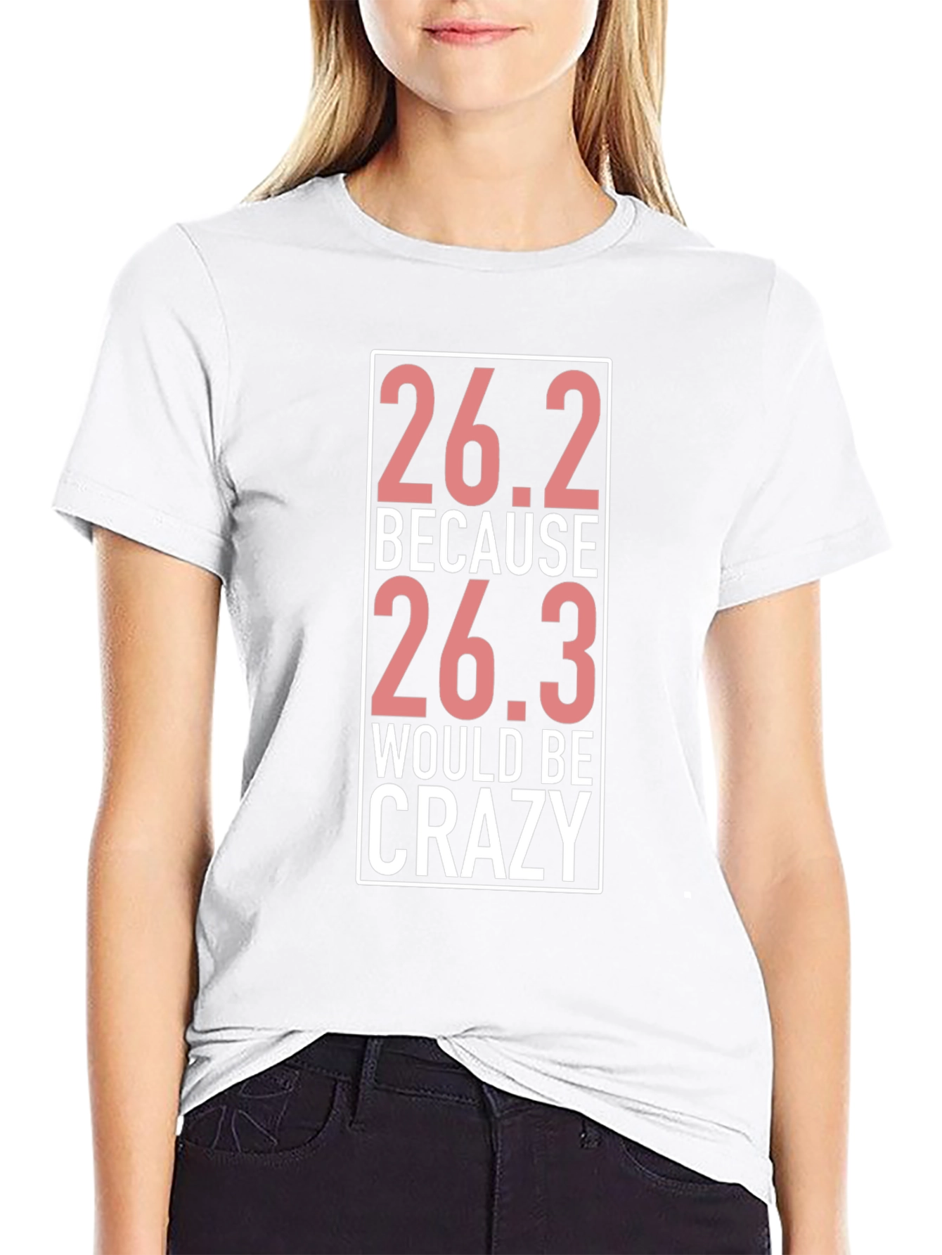 26.2 Because 26.3 Would Be Crazy T-Shirt