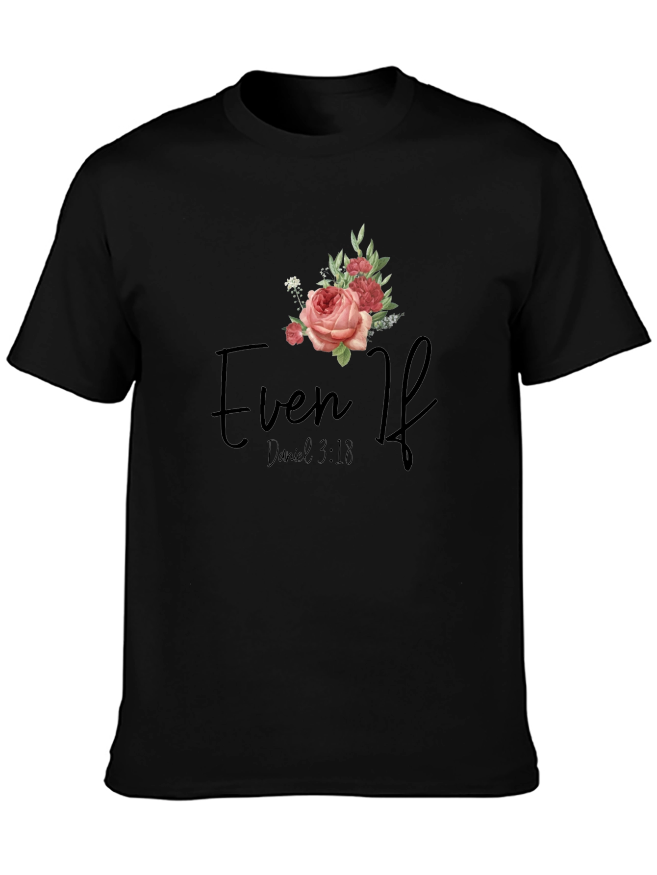 Even If Daniel 3:18 Floral T-Shirt