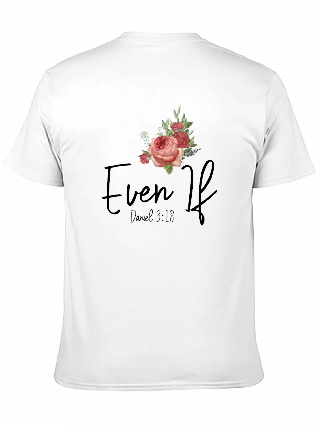 Even If Daniel 3:18 Floral T-Shirt