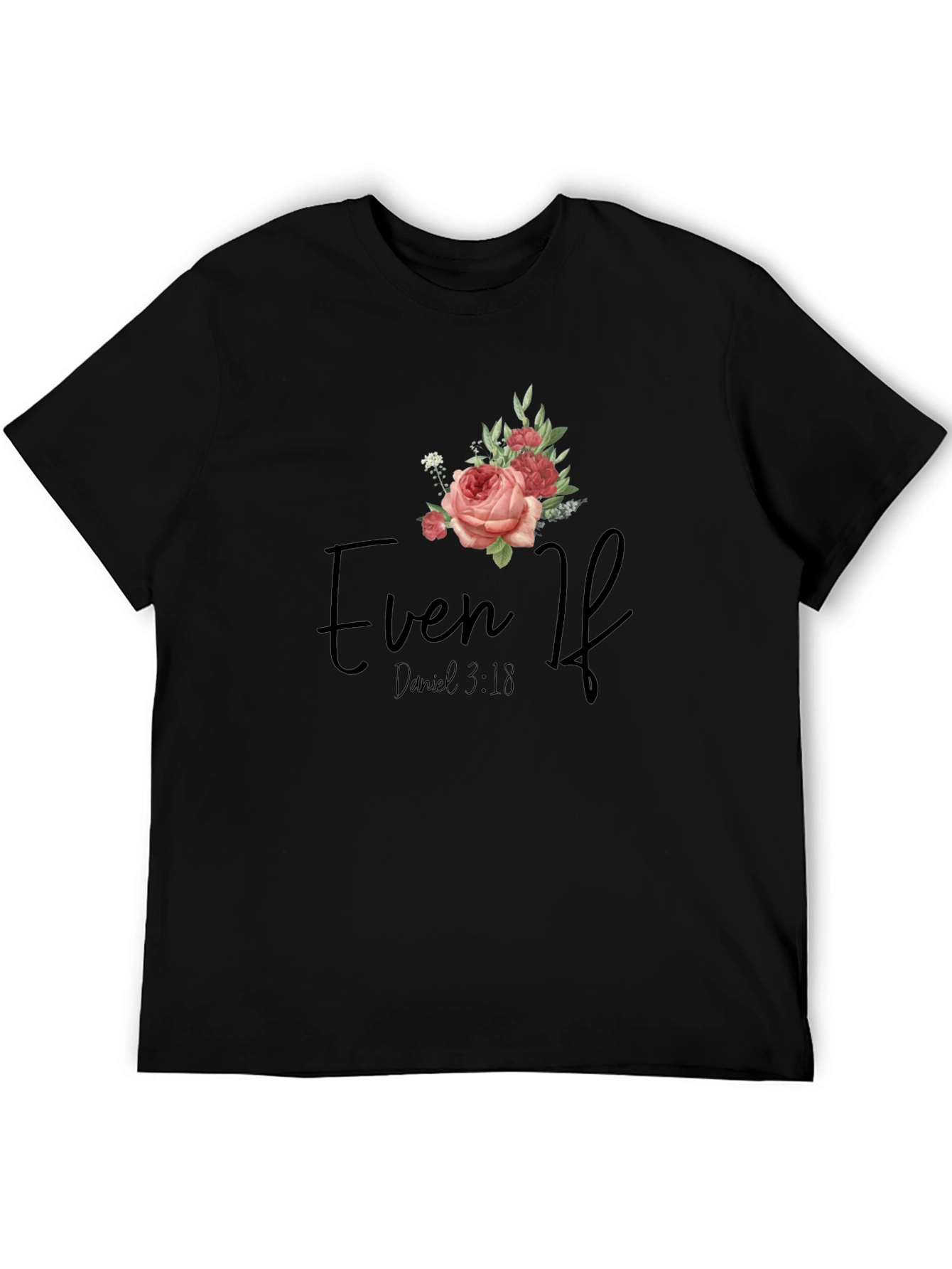 Even If Daniel 3:18 Floral T-Shirt