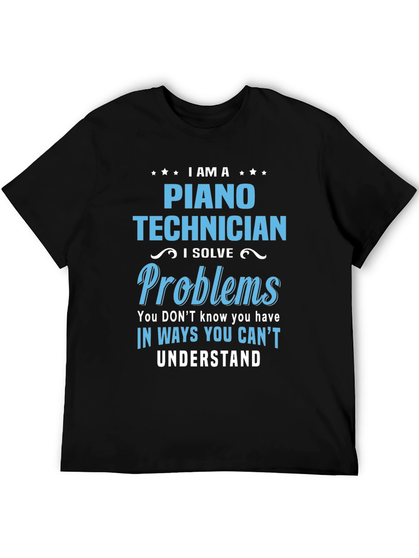 Piano Technician T-Shirt: I Solve Problems Tee