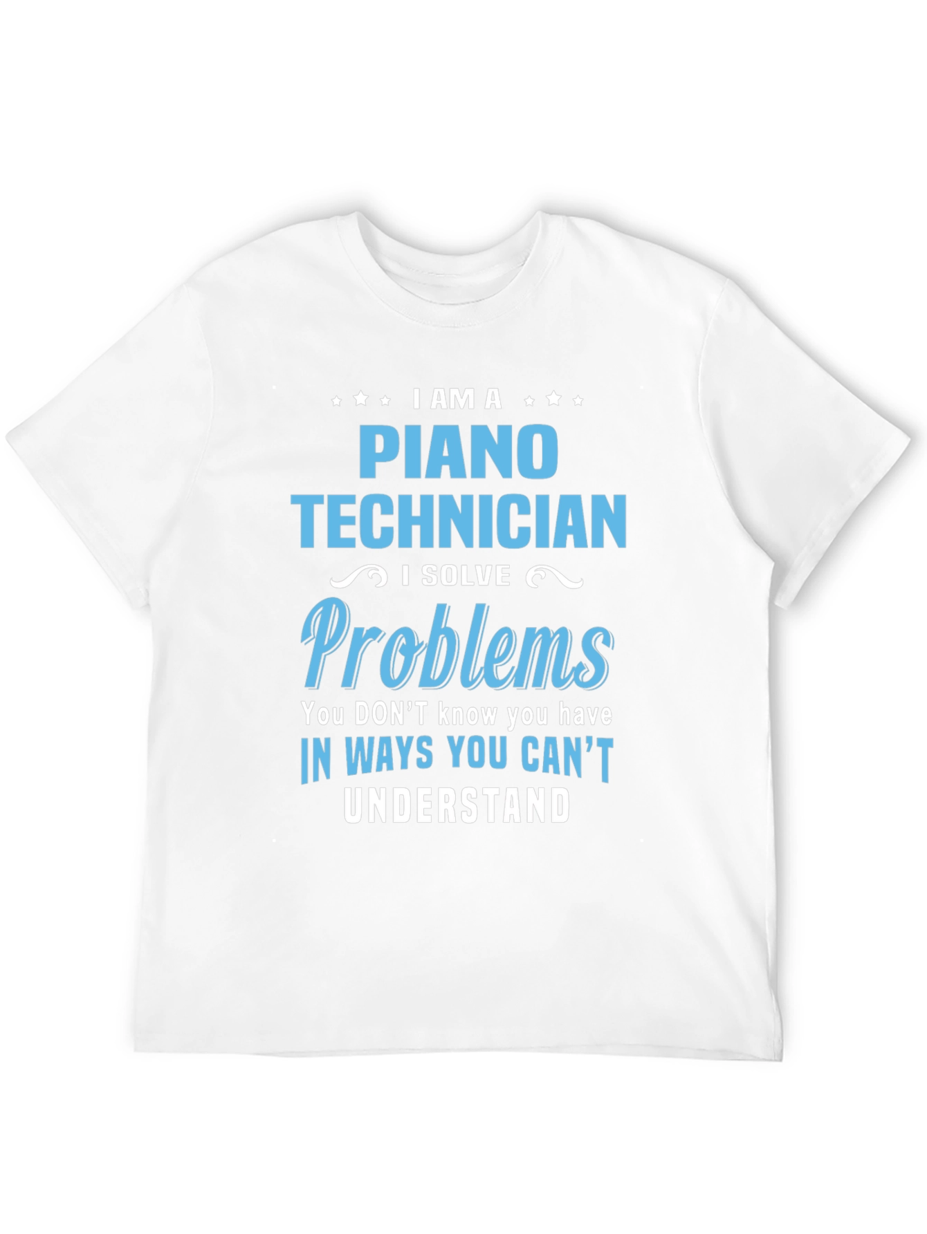 Piano Technician T-Shirt: I Solve Problems Tee