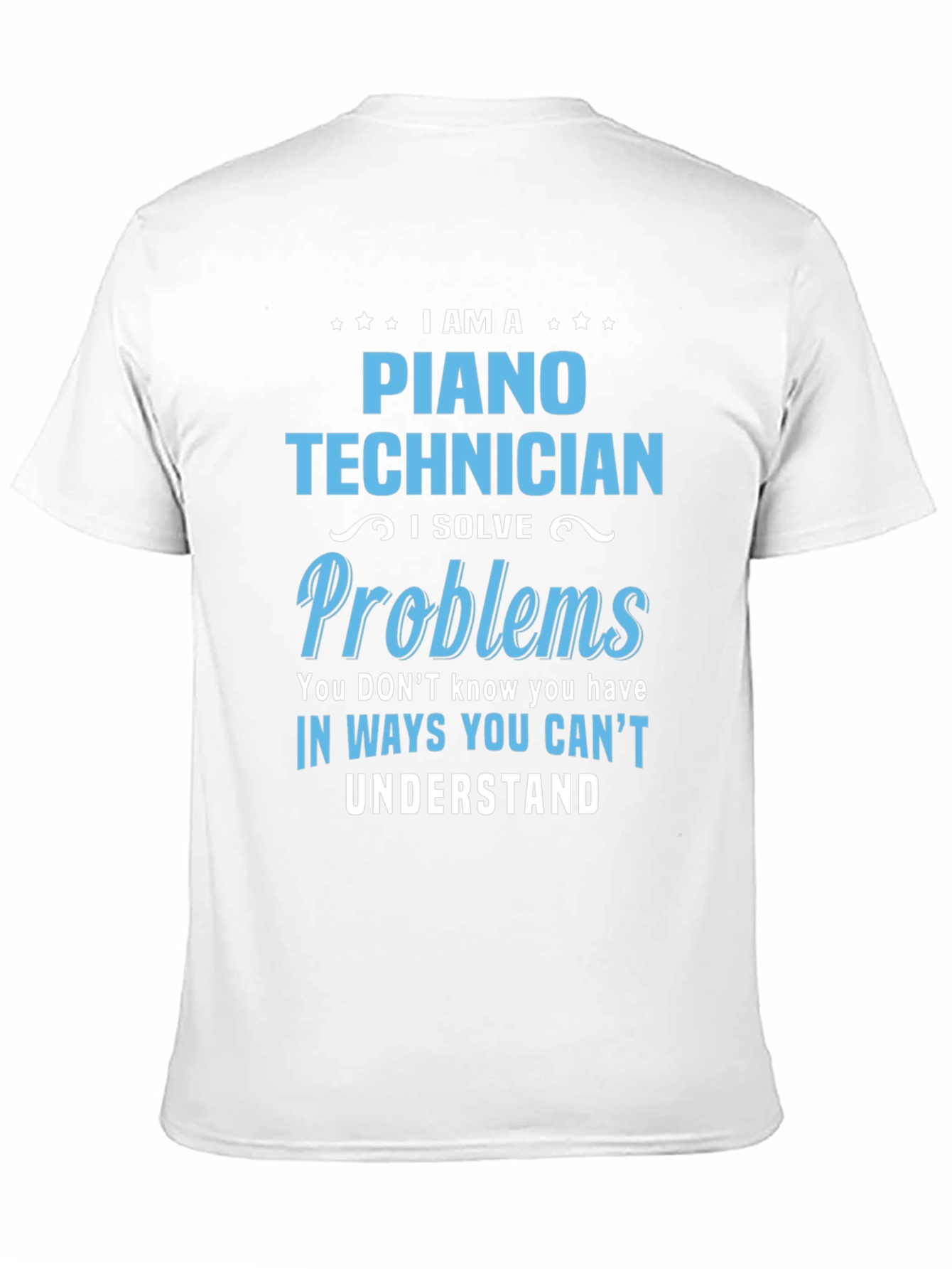 Piano Technician T-Shirt: I Solve Problems Tee