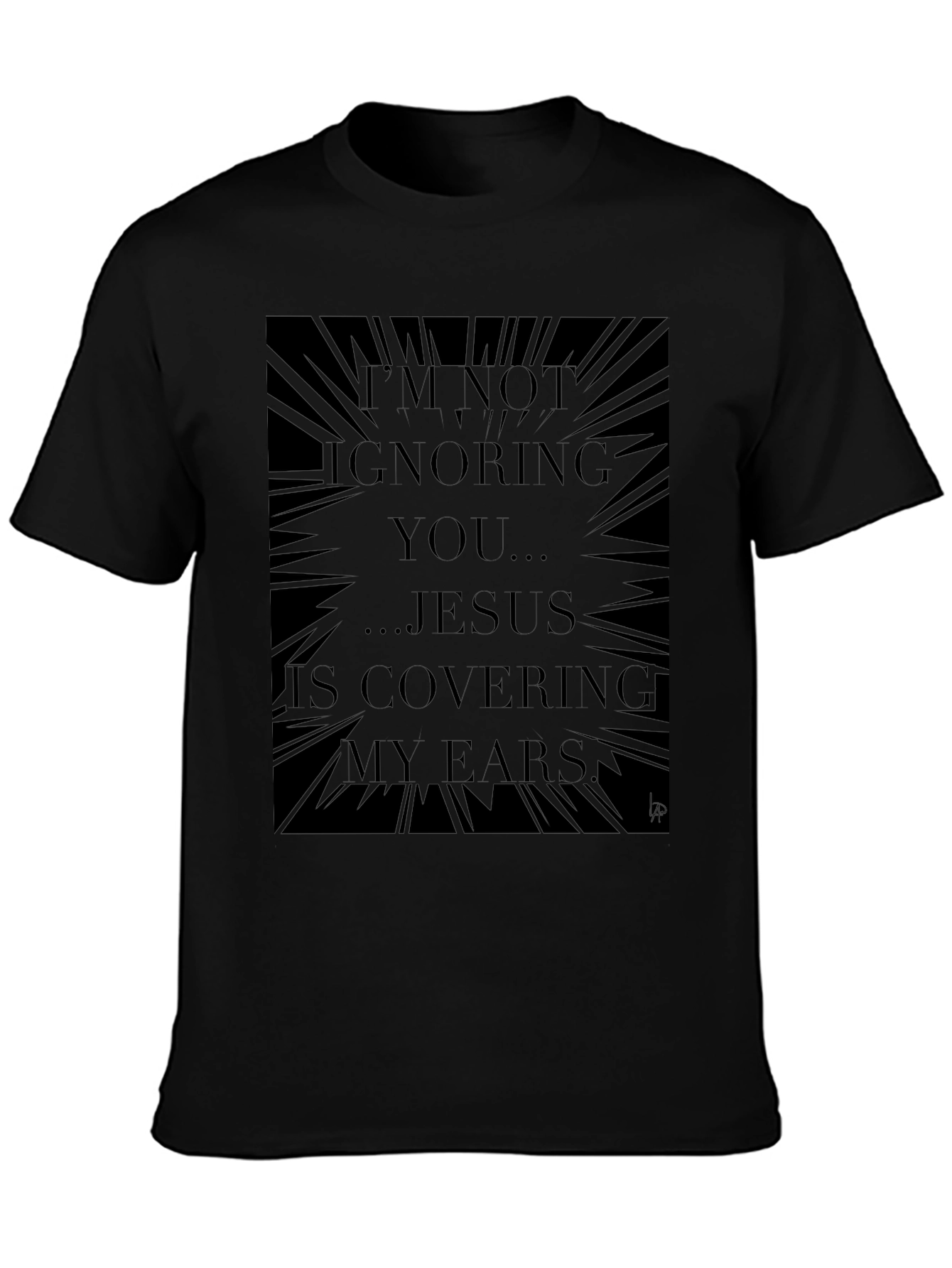 Jesus Covering My Ears Graphic Tee